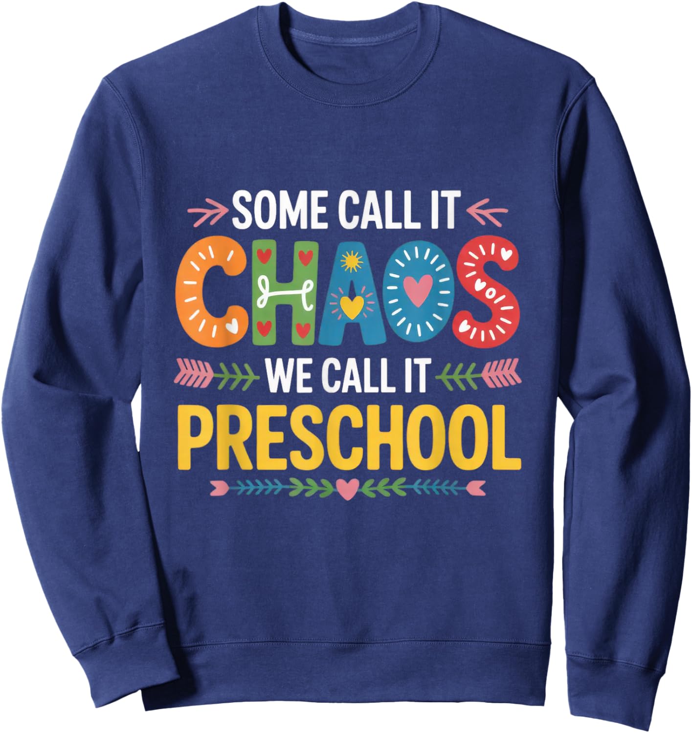 Some Call It Chaos We Call It Preschool Teachers Sweatshirt - Sweatshirt | Navy