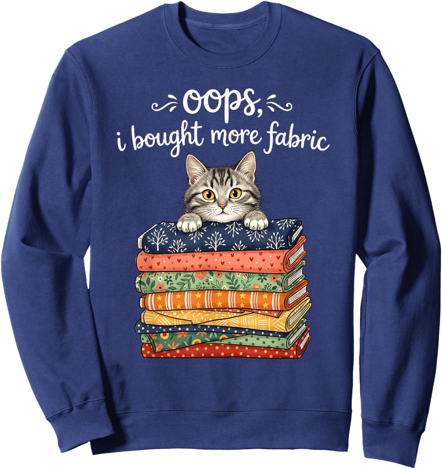 Oops I Bought More Fabric Cat Sewing Quilting Sweatshirt - Sweatshirt | Navy