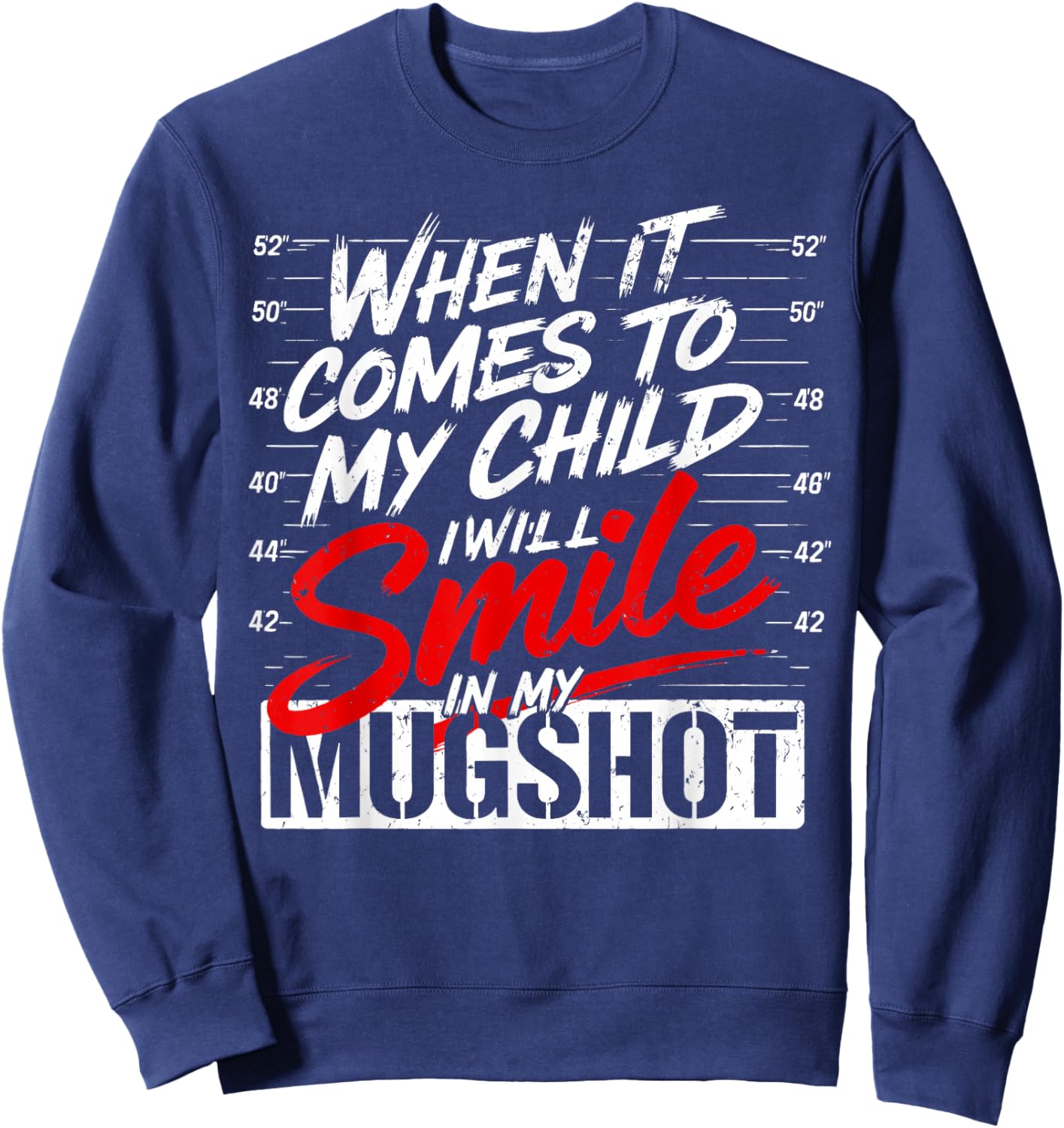 When It Comes to My Child I'll Smile in My Mugshot Sweatshirt - Sweatshirt | Navy