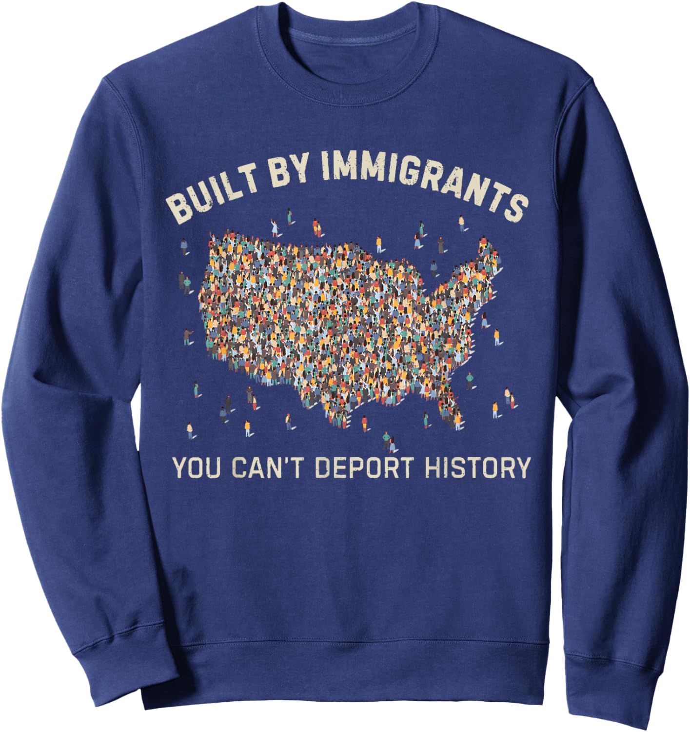 Built by Immigrants You Can’t Deport History Political Sweatshirt - Sweatshirt | Navy