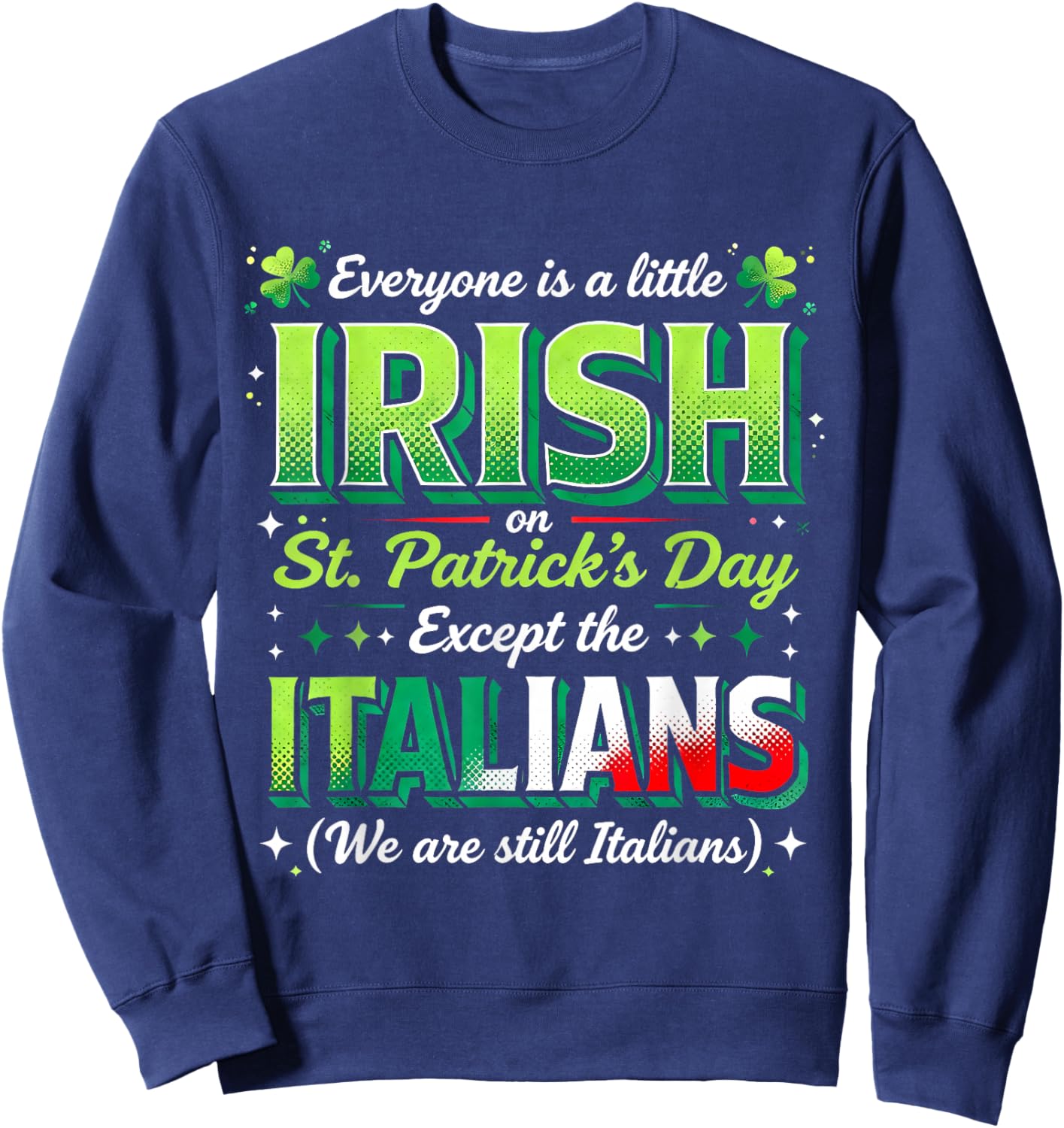 Everyone is A Little Irish Except Italians St Patricks Day Sweatshirt - Sweatshirt | Navy
