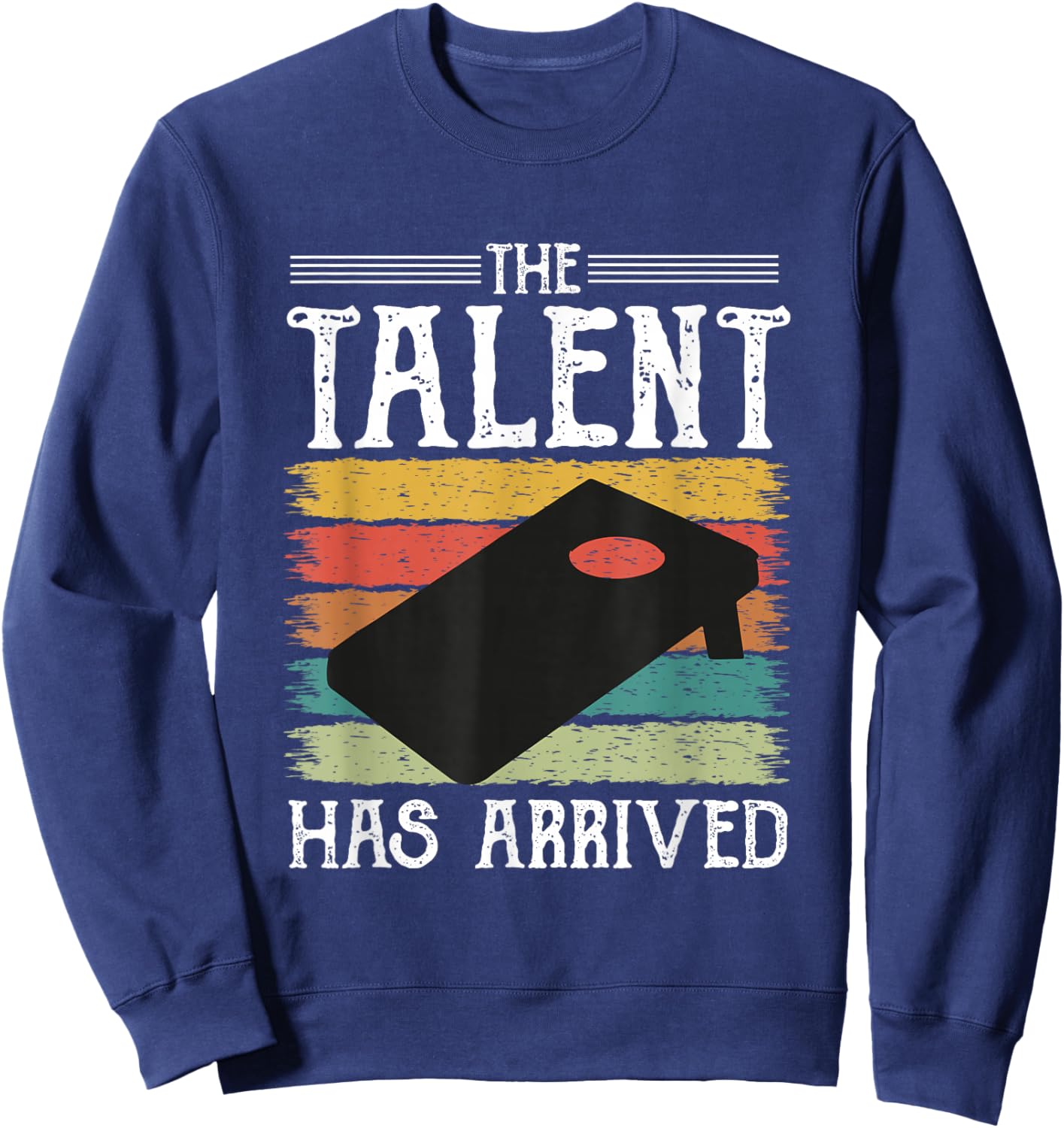 Cornhole The Talent Has Arrived Corn Hole Players Cornhole Sweatshirt - Sweatshirt | Navy