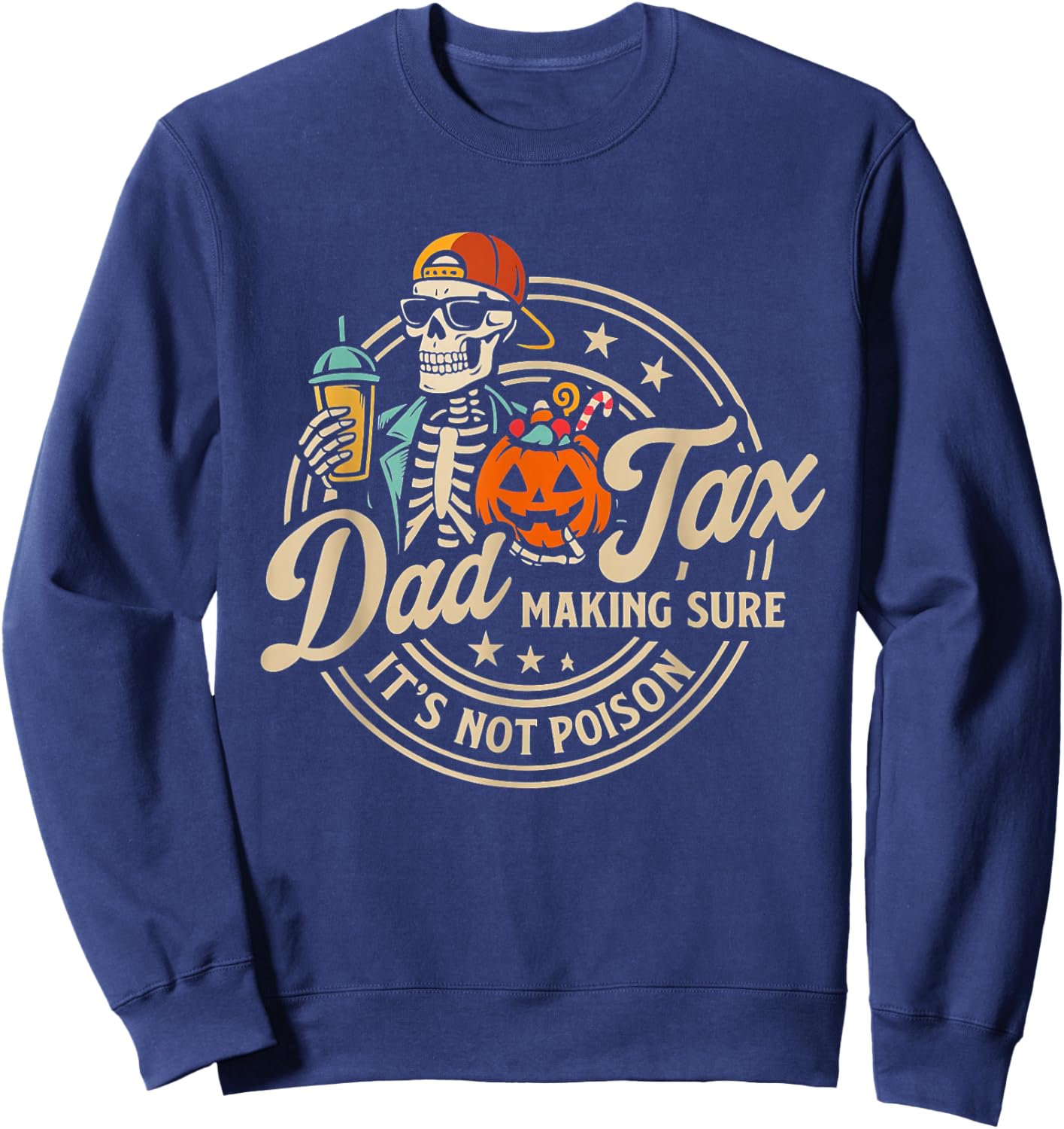 Skeleton Papa Halloween Funny Dad Tax Making Sure Not Poison Sweatshirt - Sweatshirt | Navy
