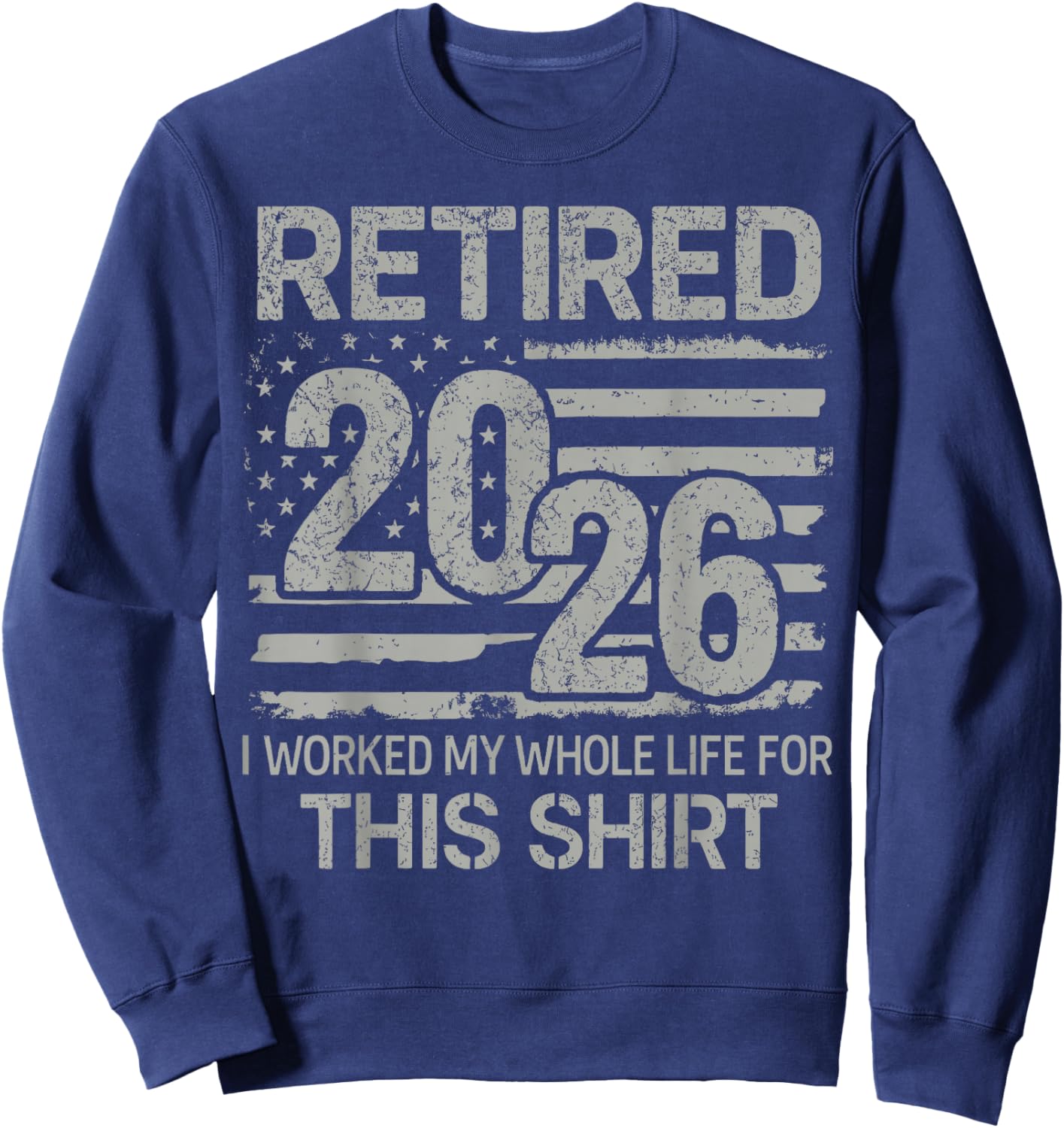 Retired 2026 Worked Whole Life for This Women Men Retirement Sweatshirt - Sweatshirt | Navy