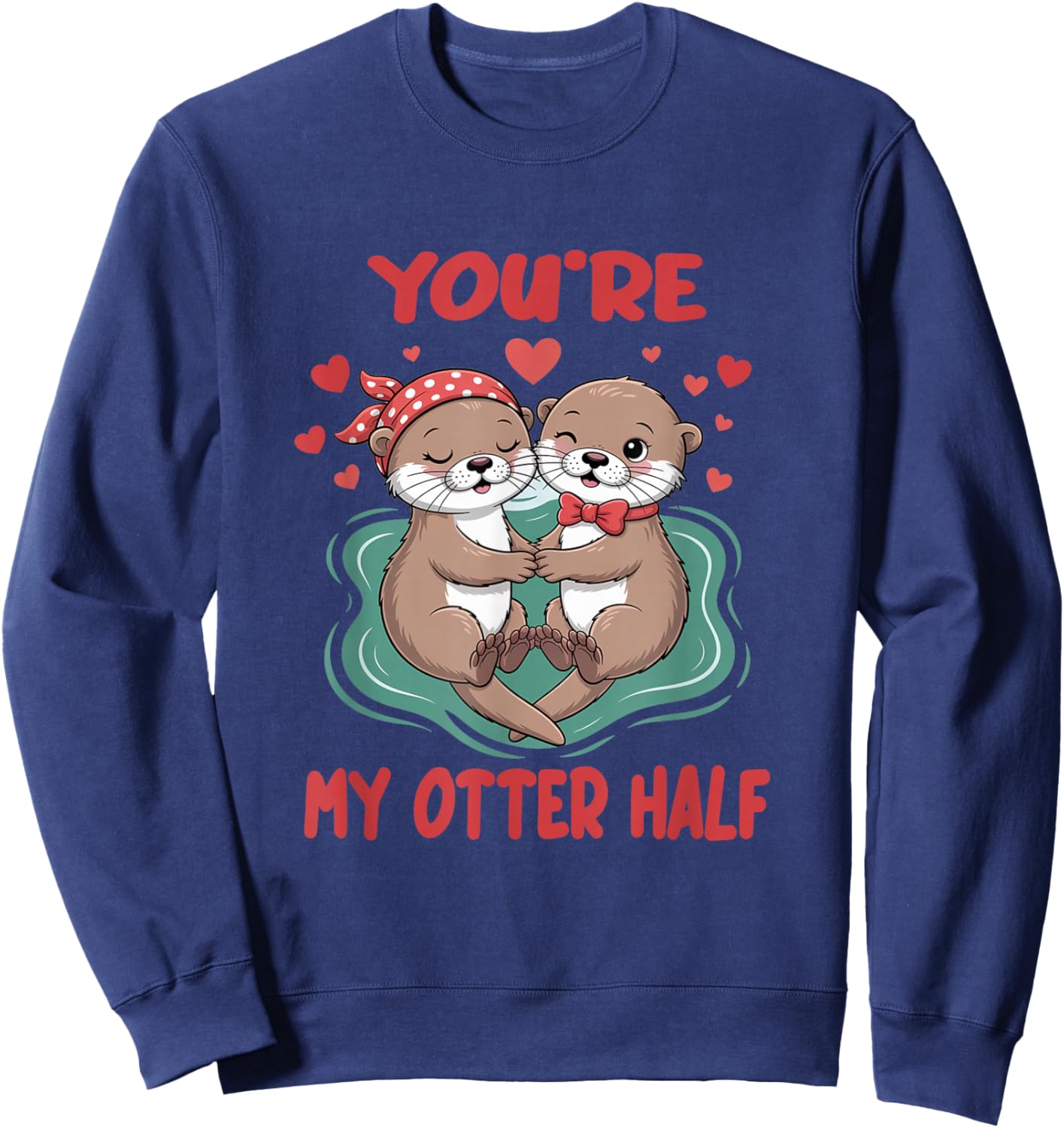 You’re My Otter Half Cute Couple Valentine Sweatshirt - Sweatshirt | Navy