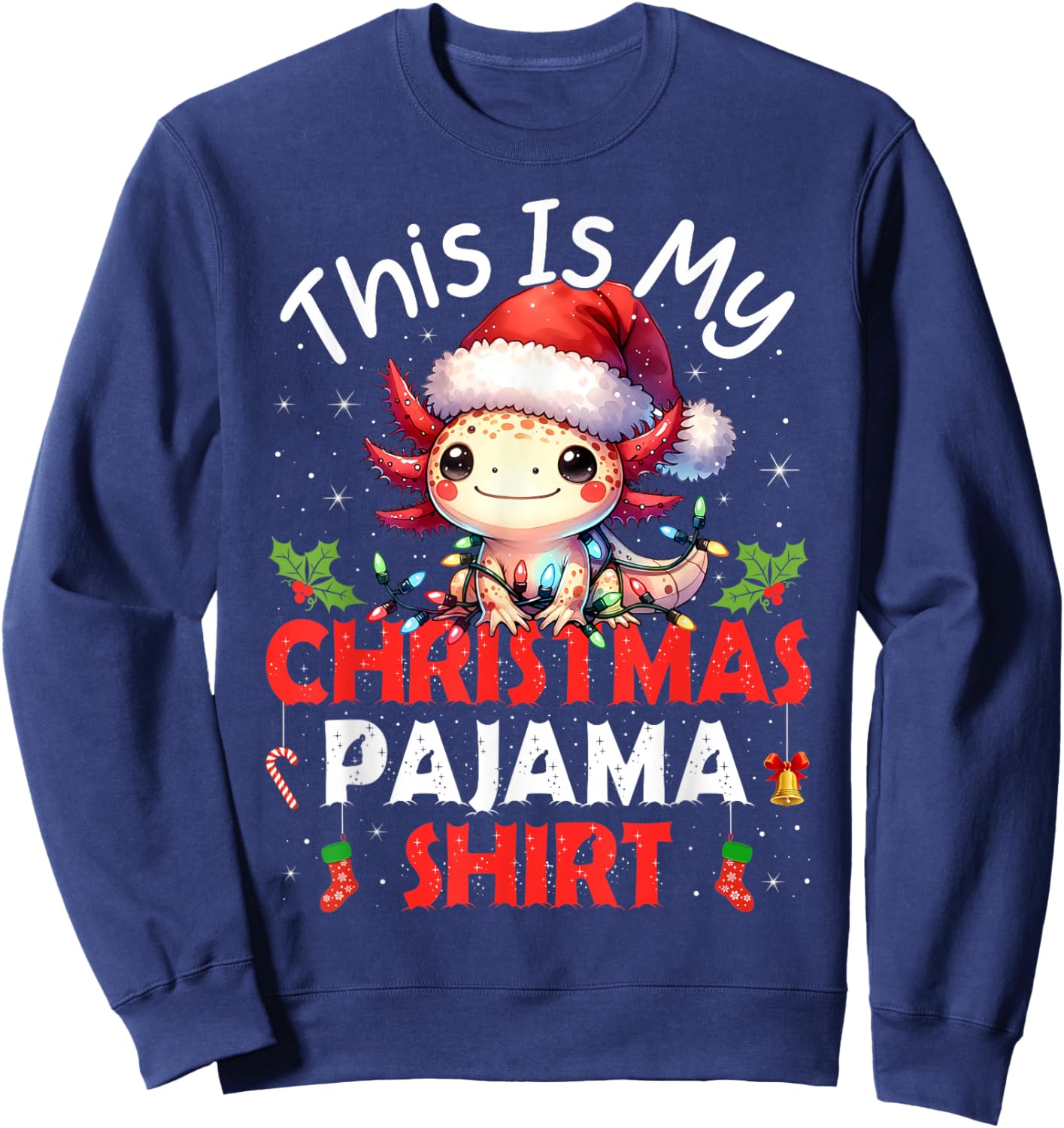 Cute Axolotls Lover Gifts This is My Xmas Pajama Shirt Funny Sweatshirt - Sweatshirt | Navy