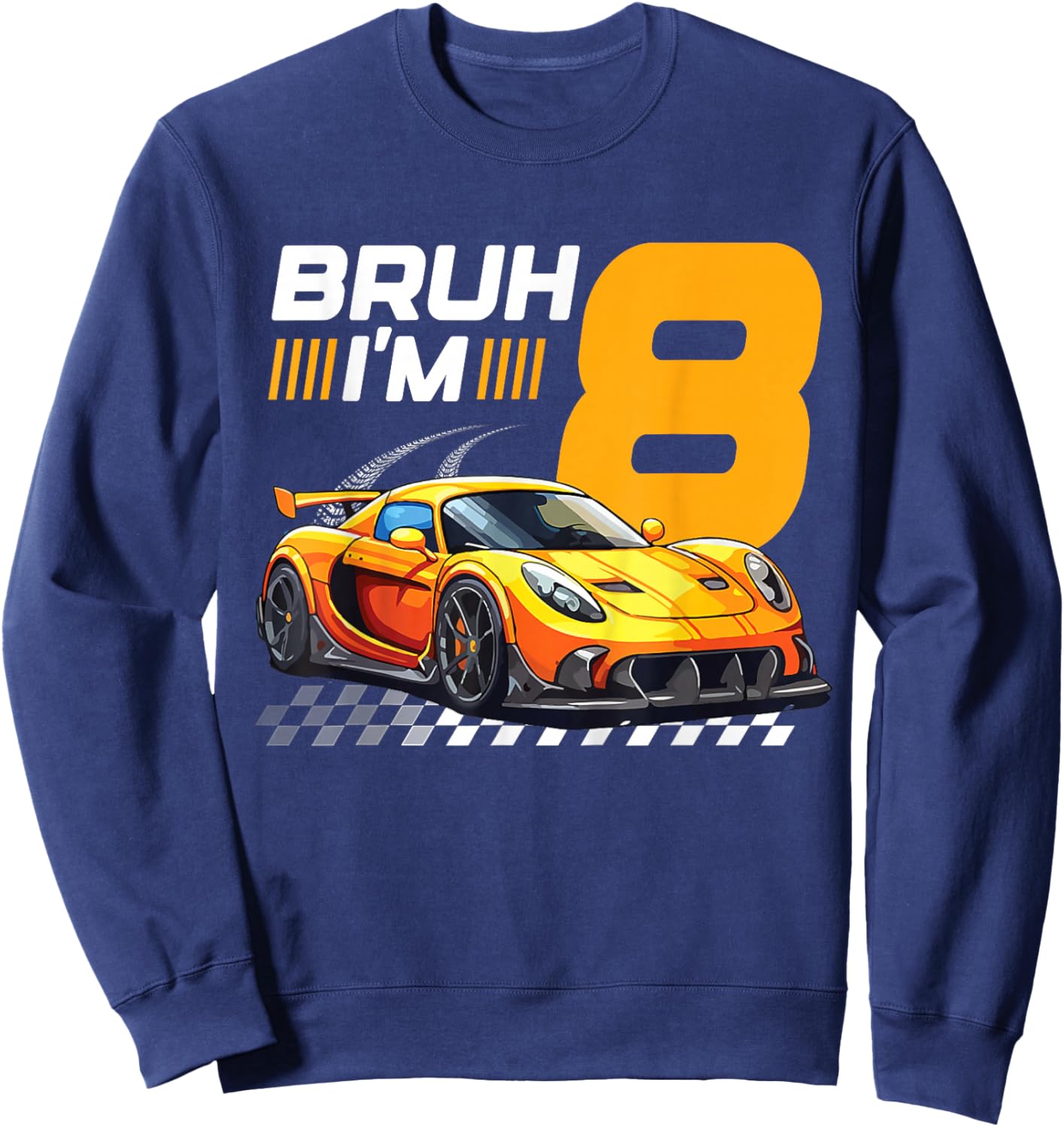 Bruh I'm 8 Year Old Boy 8 Car Racing 8th Birthday Racing Car Sweatshirt - Sweatshirt | Navy