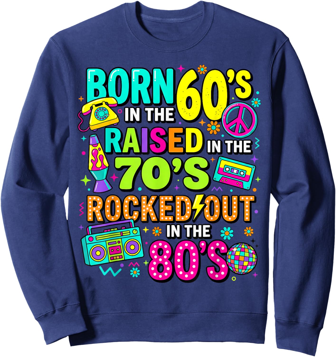Born in The 60s Raised in The 70s Rocked Out in The 80s Sweatshirt - Sweatshirt | Navy
