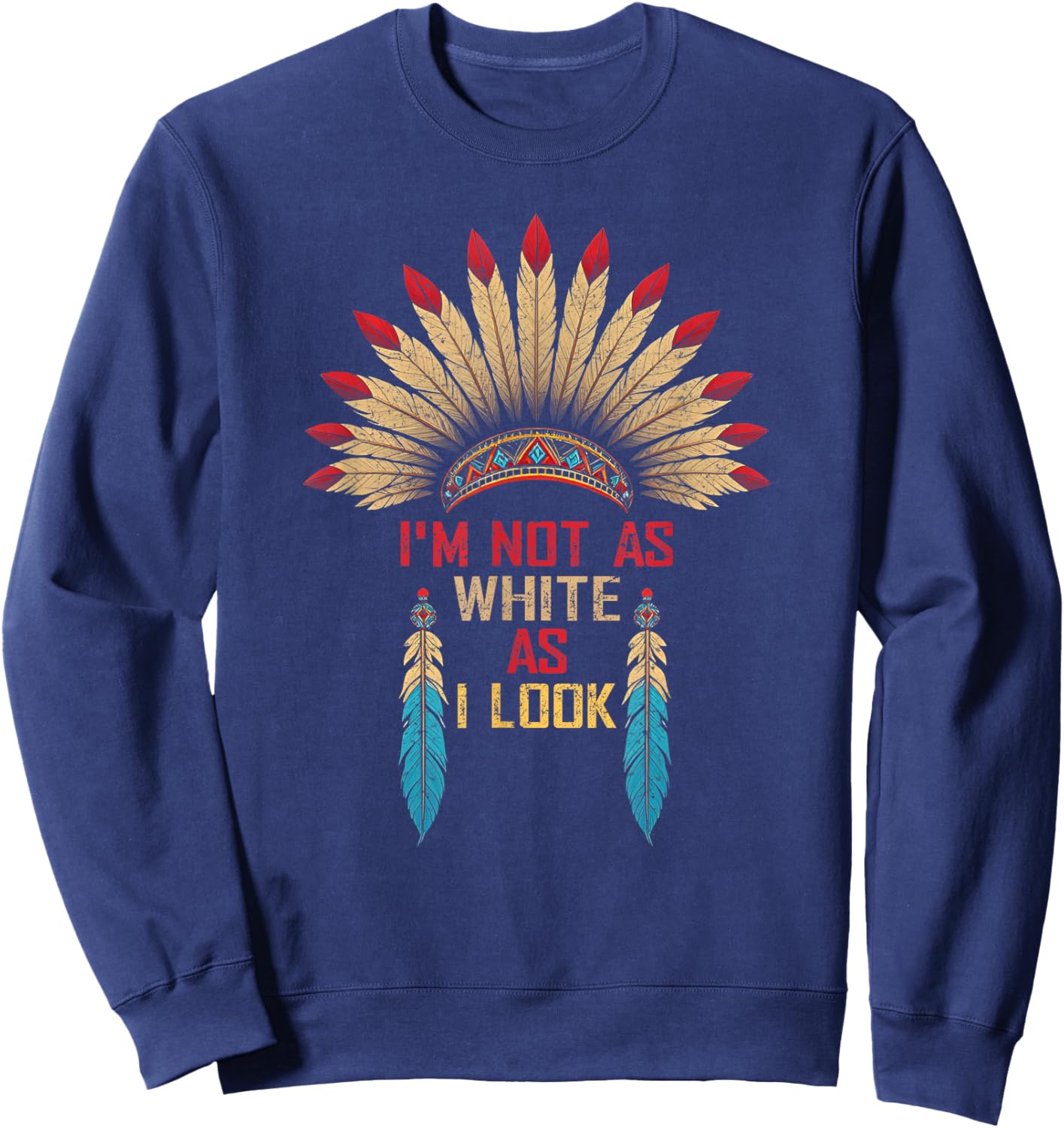 I'm Not As White As I Look, Native Indian American Day Sweatshirt - Sweatshirt | Navy
