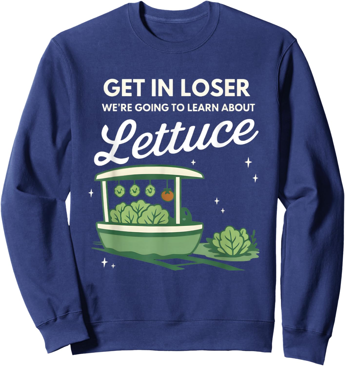 Get in Loser We're Going to Learn About The Gildan Lettuce Sweatshirt - Sweatshirt | Navy
