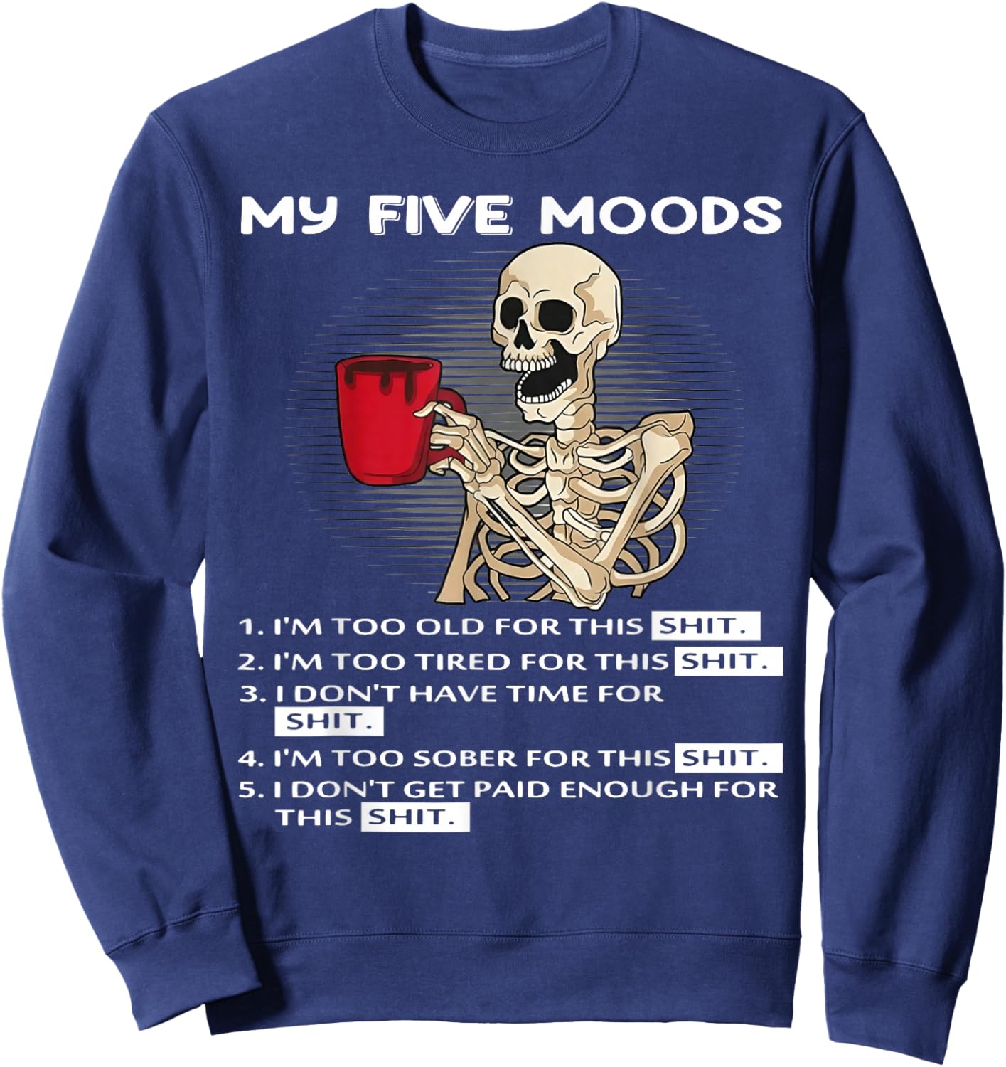 Skeleton My Five Moods 1. I'm Too Old for This Shit Sweatshirt - Sweatshirt | Navy