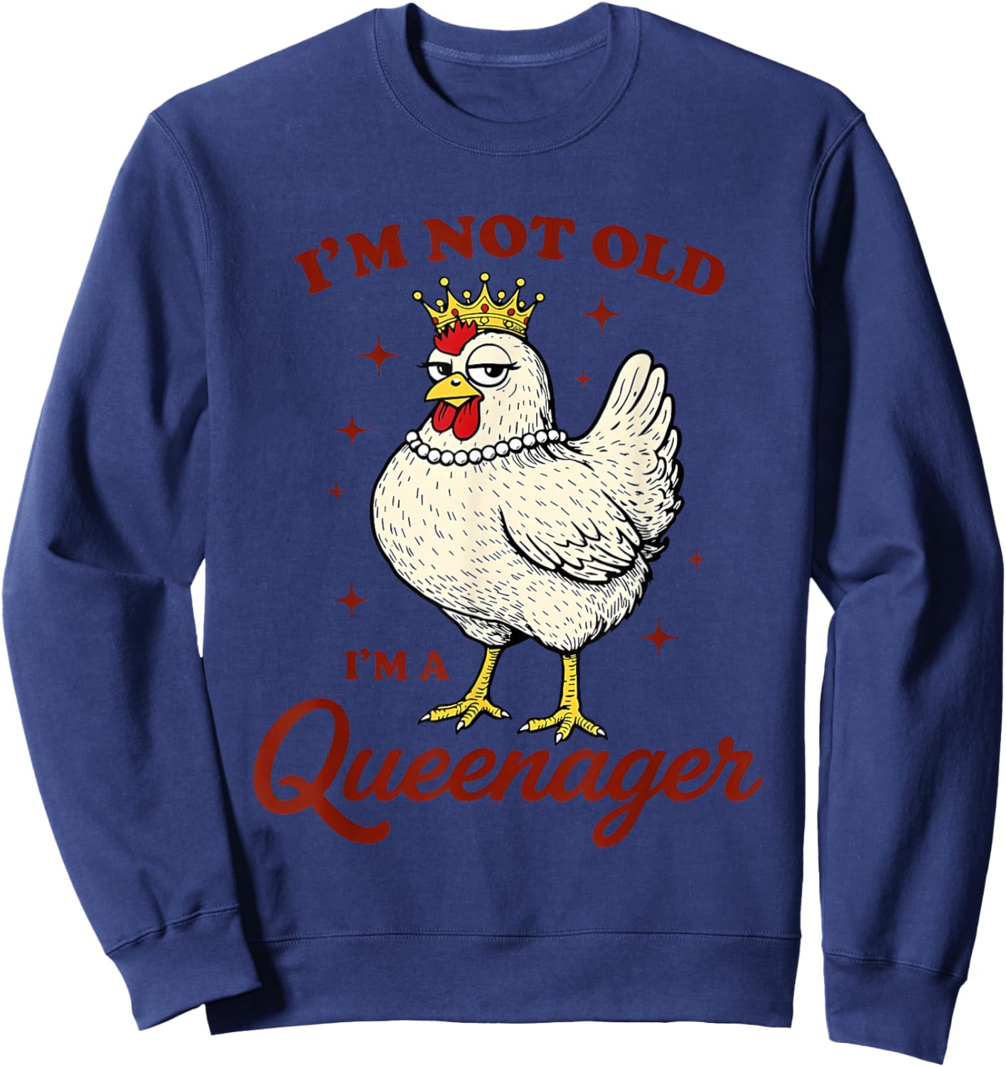 Chicken I'm Not Old I'm A Queenager Sweatshirt - Sweatshirt | Navy