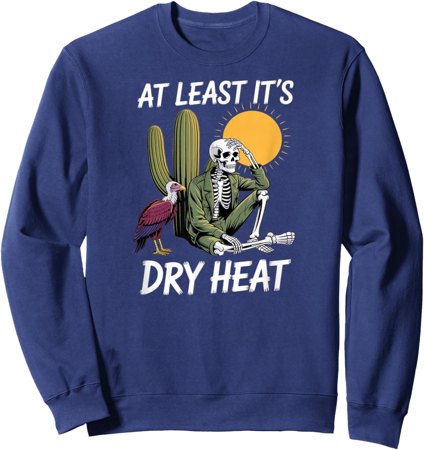 Funny Quotes at Least It's Dry Heat Cute Vulture & Skeleton Sweatshirt - Sweatshirt | Navy