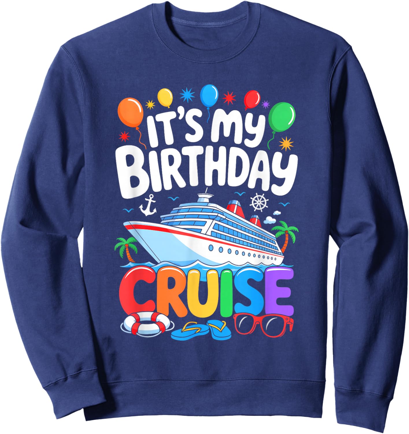 It's My Birthday Cruise Funny Sea Trip Men Women Boys Kids Sweatshirt - Sweatshirt | Navy