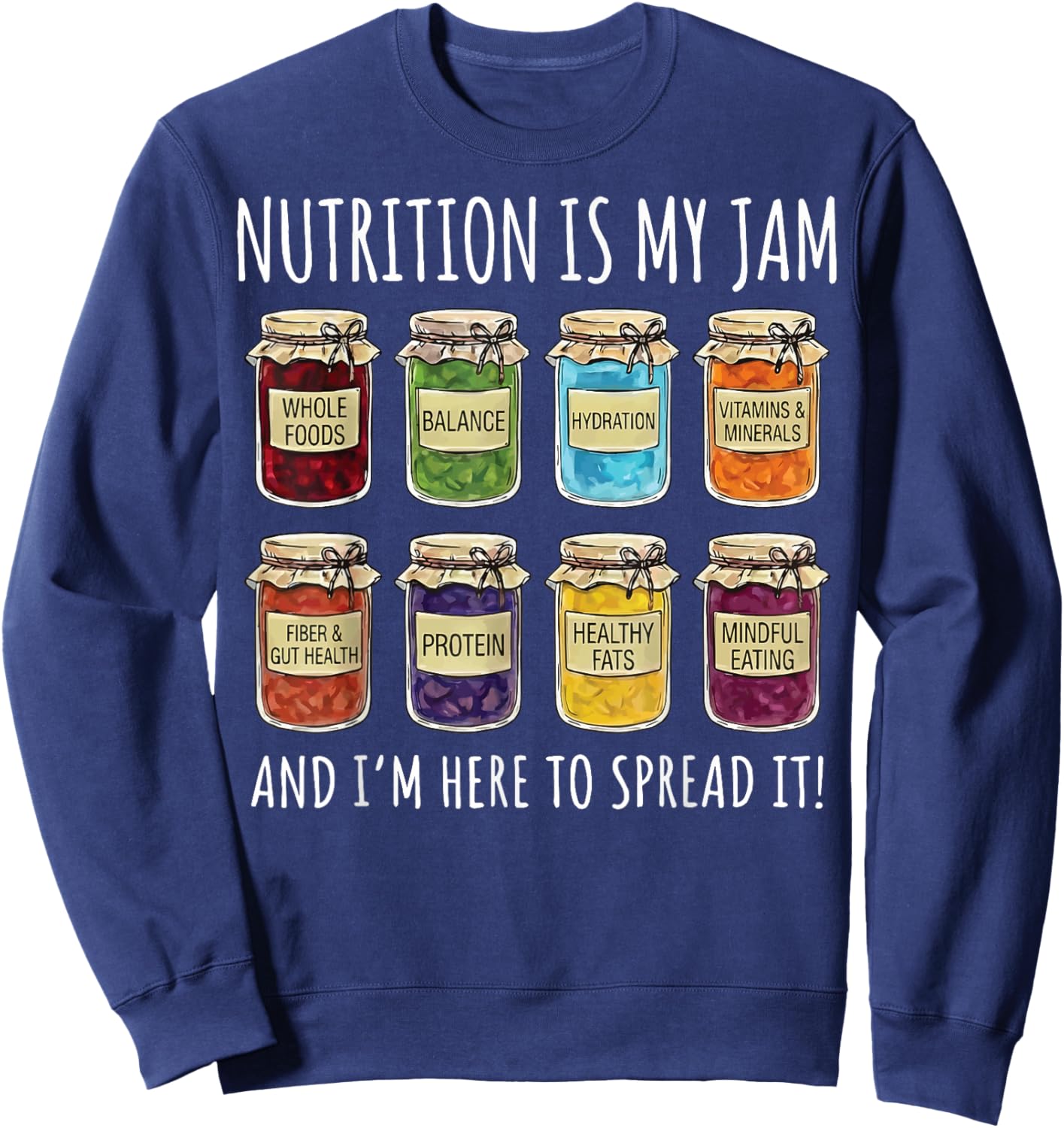 Nutrition is My Jam and I'm Here to Spread It Sweatshirt - Sweatshirt | Navy