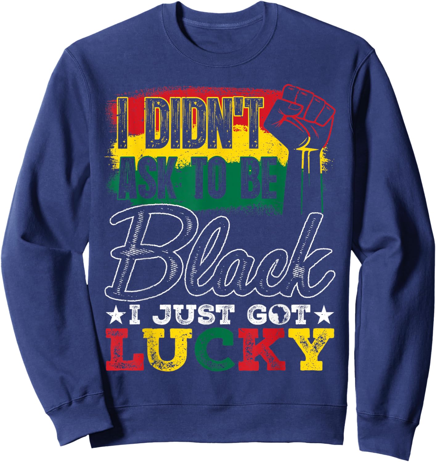 I Didn't Ask to Be Black Black History Month Afro Men Women Sweatshirt - Sweatshirt | Navy