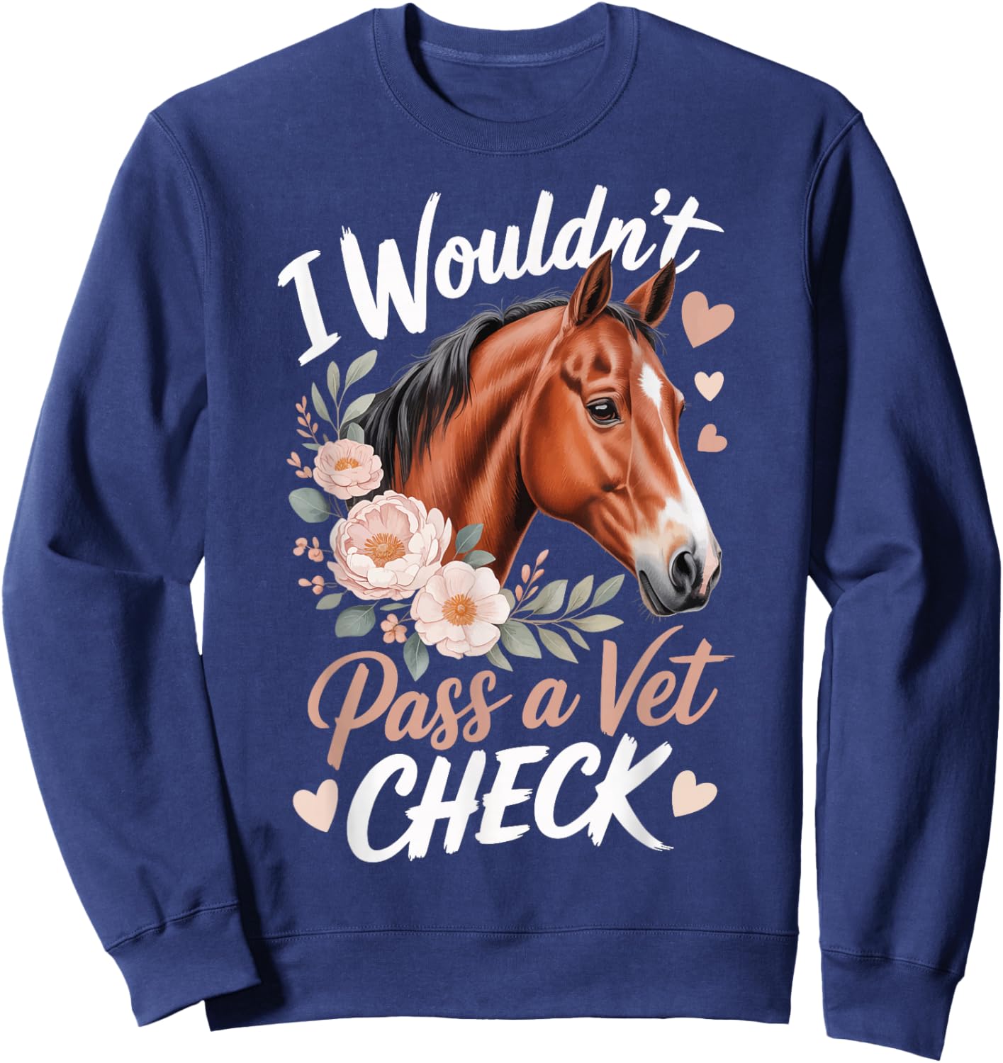 I Wouldn't Pass A Vet Check Sweatshirt - Sweatshirt | Navy