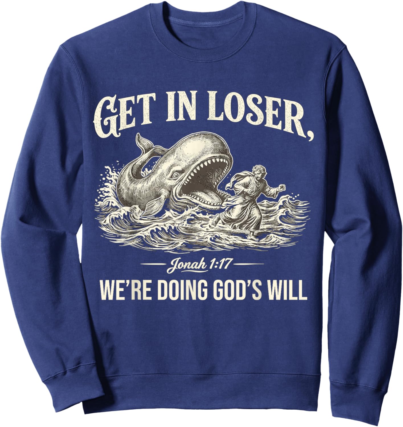 Get in Loser We're Doing God's Will Funny Christian Bible Sweatshirt - Sweatshirt | Navy