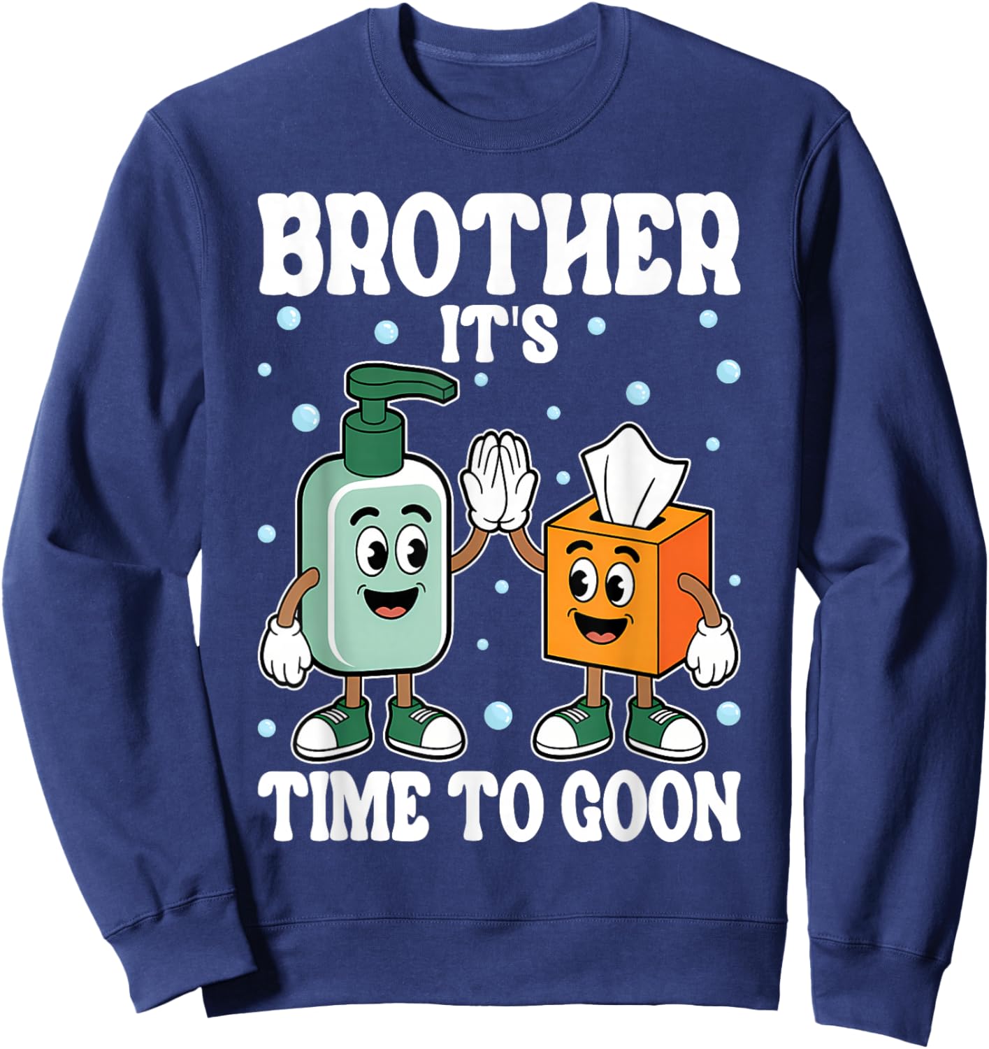 Brother It's TIME to Goon Cringe Meme Edging Gooner Sweatshirt - Sweatshirt | Navy