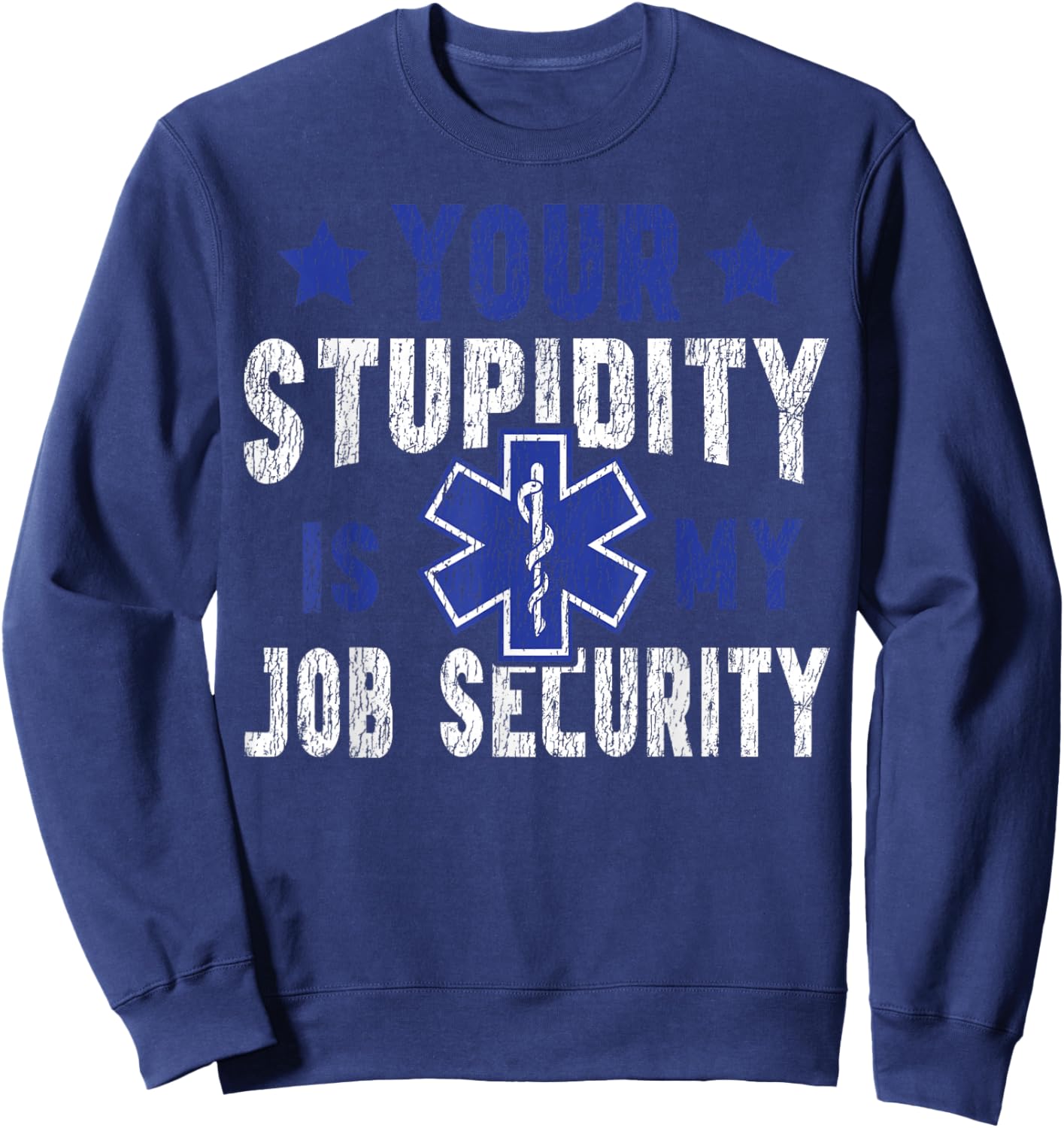 EMT EMS Paramedic AMR Sarcastic Your Stupidity is My Job Sweatshirt - Sweatshirt | Navy