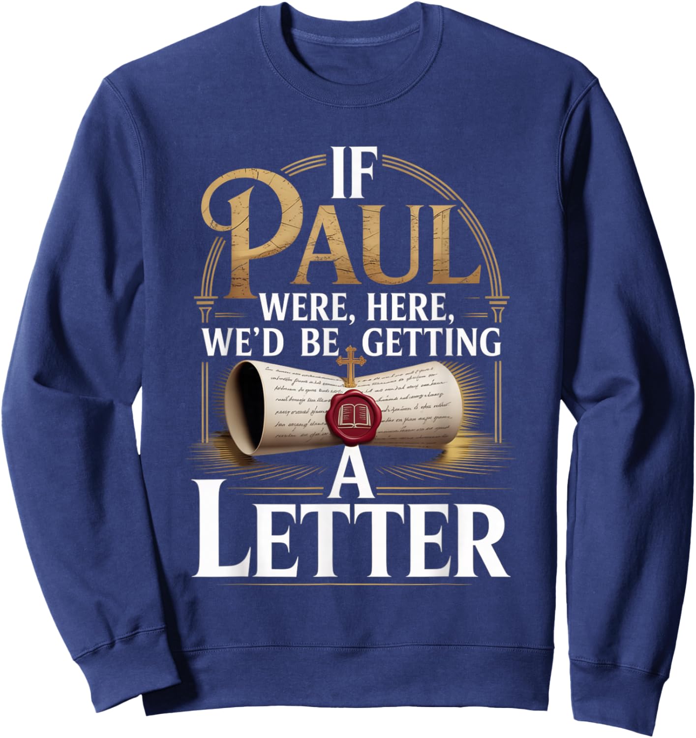 If Paul were Here We'd Be Getting A Letter Faith Quote Sweatshirt - Sweatshirt | Navy