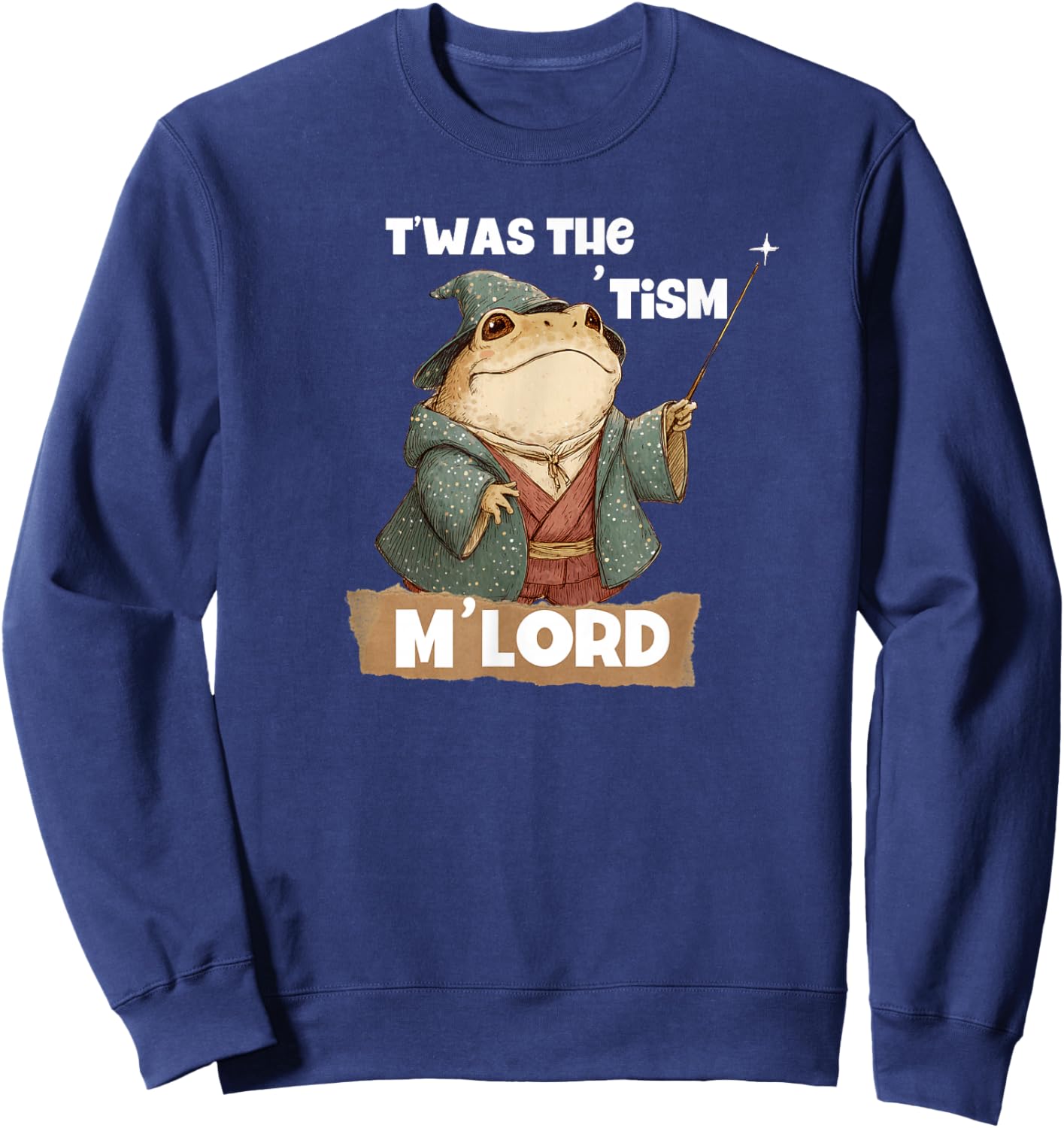 TWAS The Tism M'Lord Funny Magical Toad Autism Meme Sweatshirt - Sweatshirt | Navy