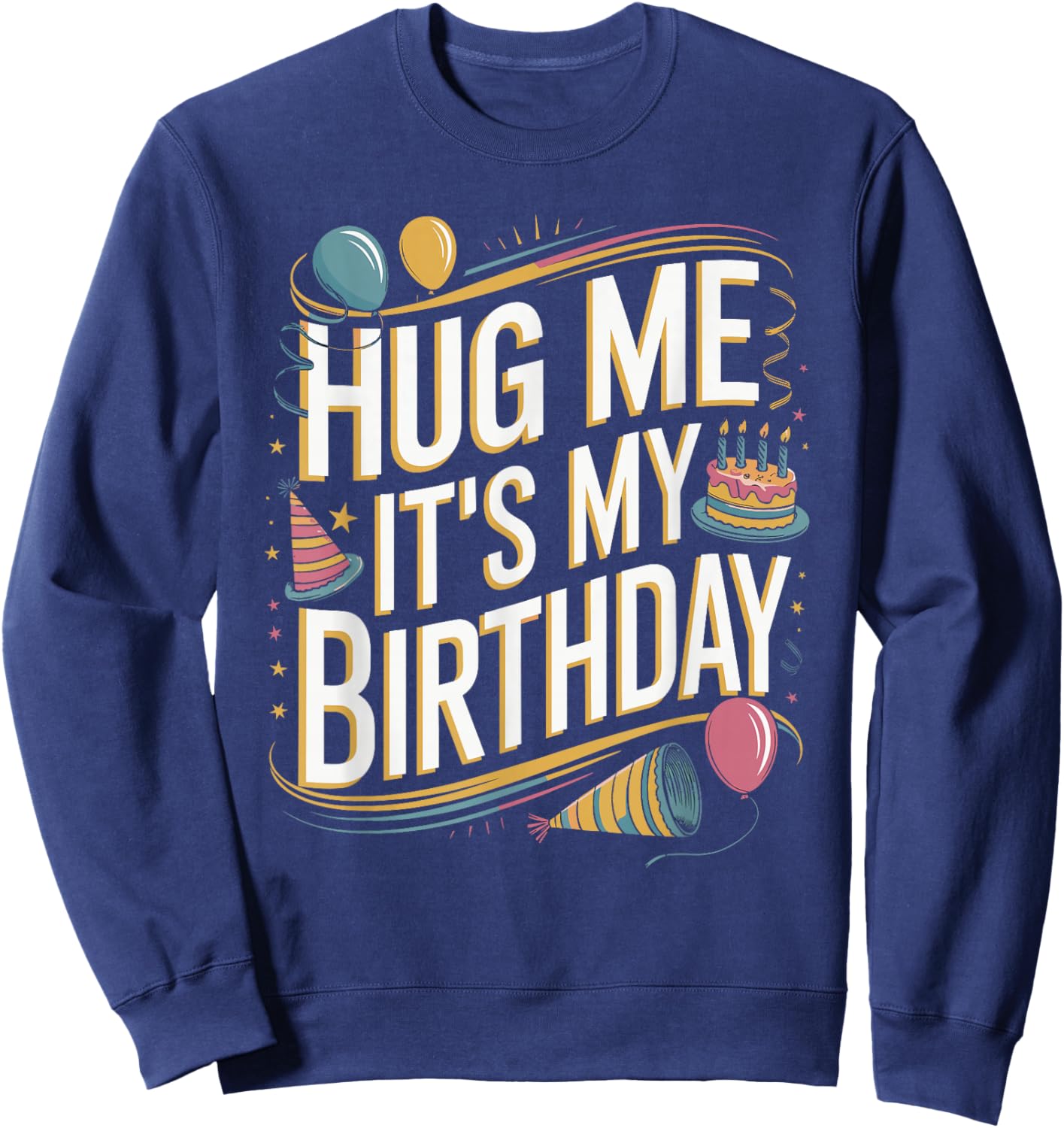 Hug Me It's My Birthday Funny Quote Sweatshirt - Sweatshirt | Navy