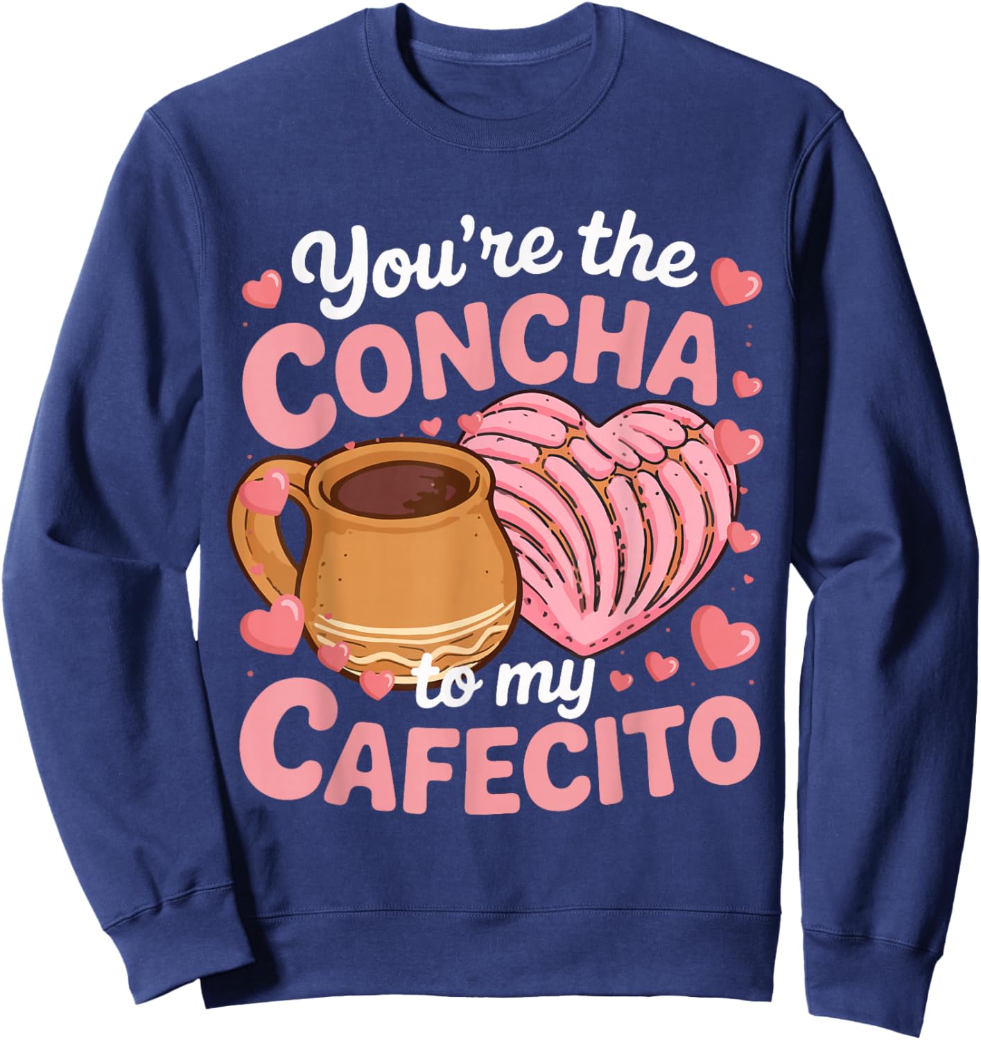 Mexican Valentine's Day You're The Concha to My Cafecito Sweatshirt - Sweatshirt | Navy