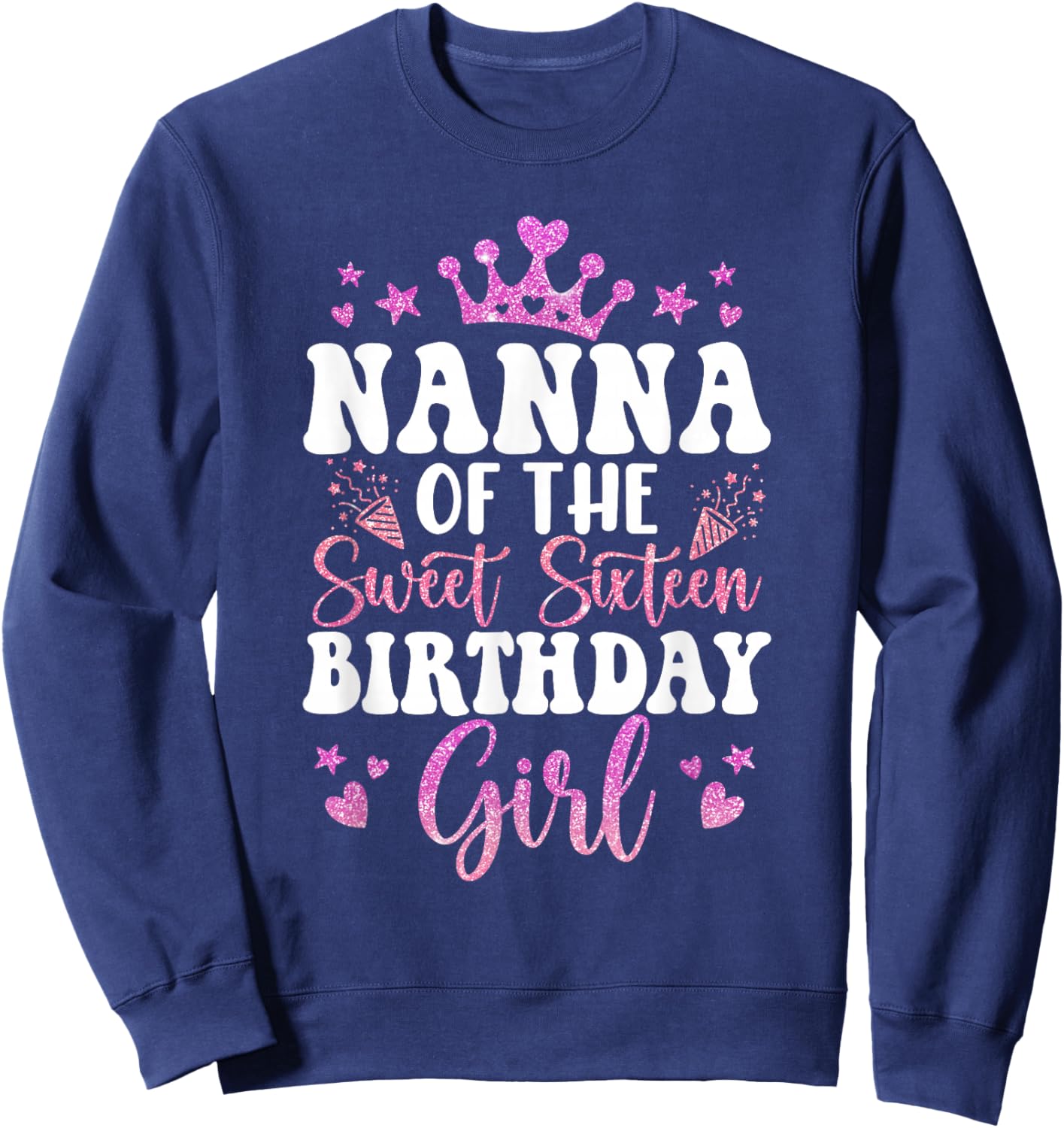 Nanna of The Sweet Sixteen Bday Girl 16th Pink Crown Sweatshirt - Sweatshirt | Navy