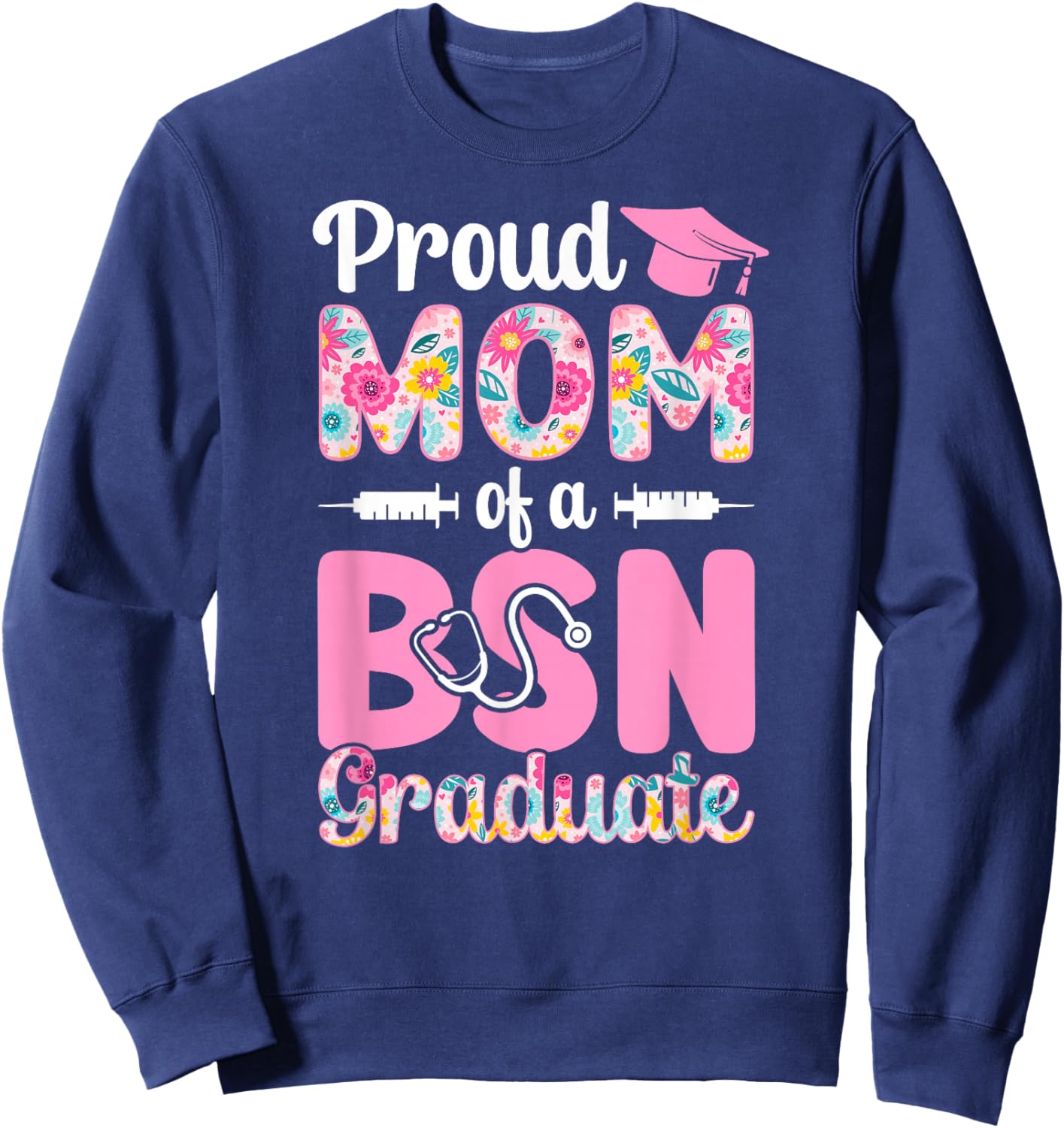Proud BSN Mom of A BSN Graduate Mom BSN Grad Mama Sweatshirt - Sweatshirt | Navy
