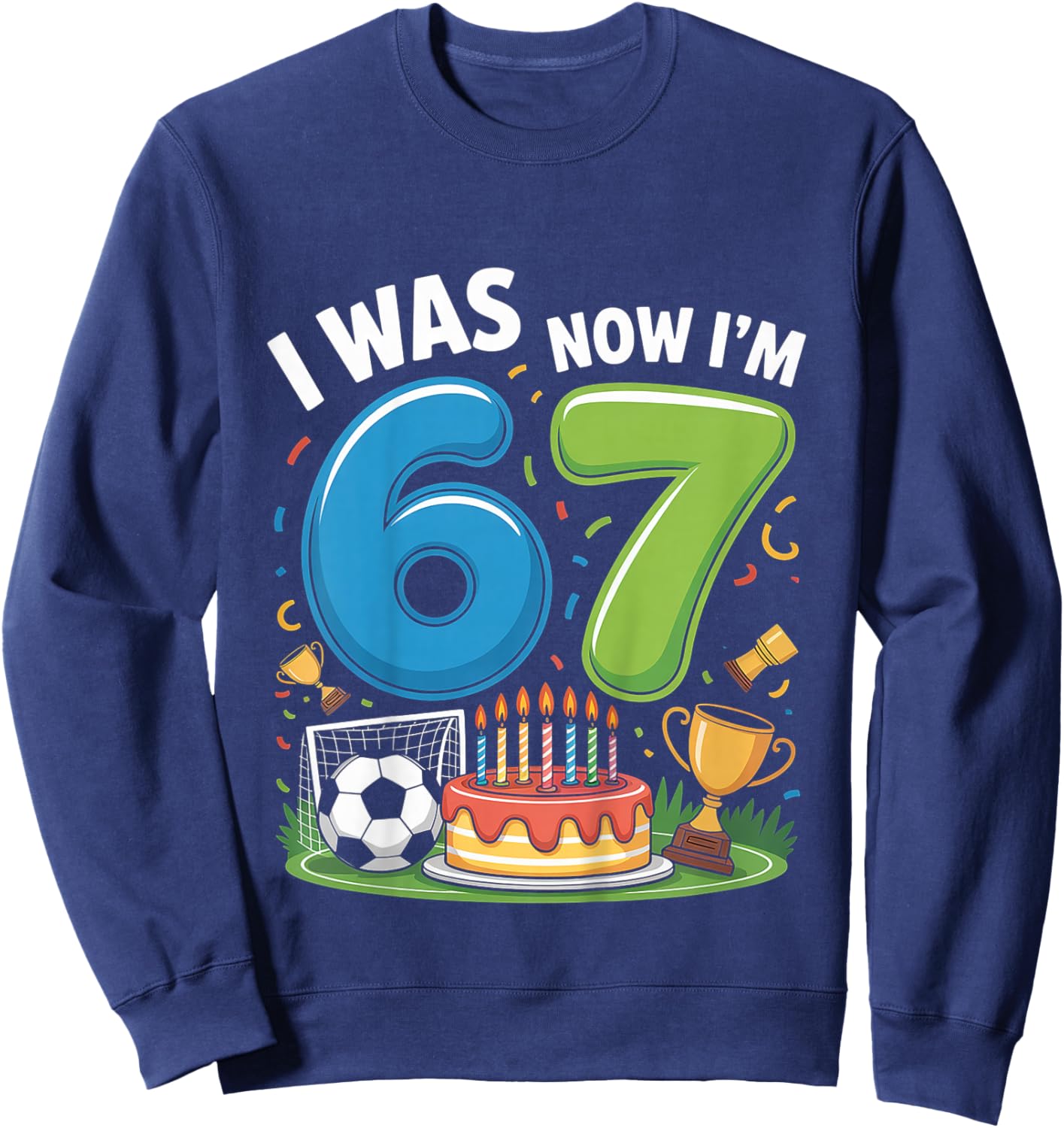 I was 6 Now I’m 7 Soccer 67 Sweatshirt - Sweatshirt | Navy