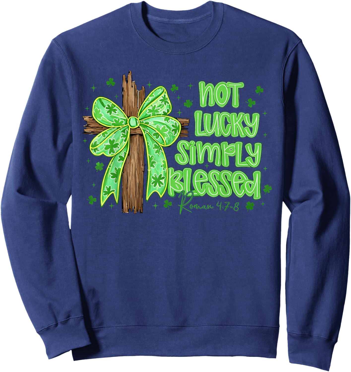 St Patricks Day Not Lucky Simply Blessed Cross Bow Christian Sweatshirt - Sweatshirt | Navy