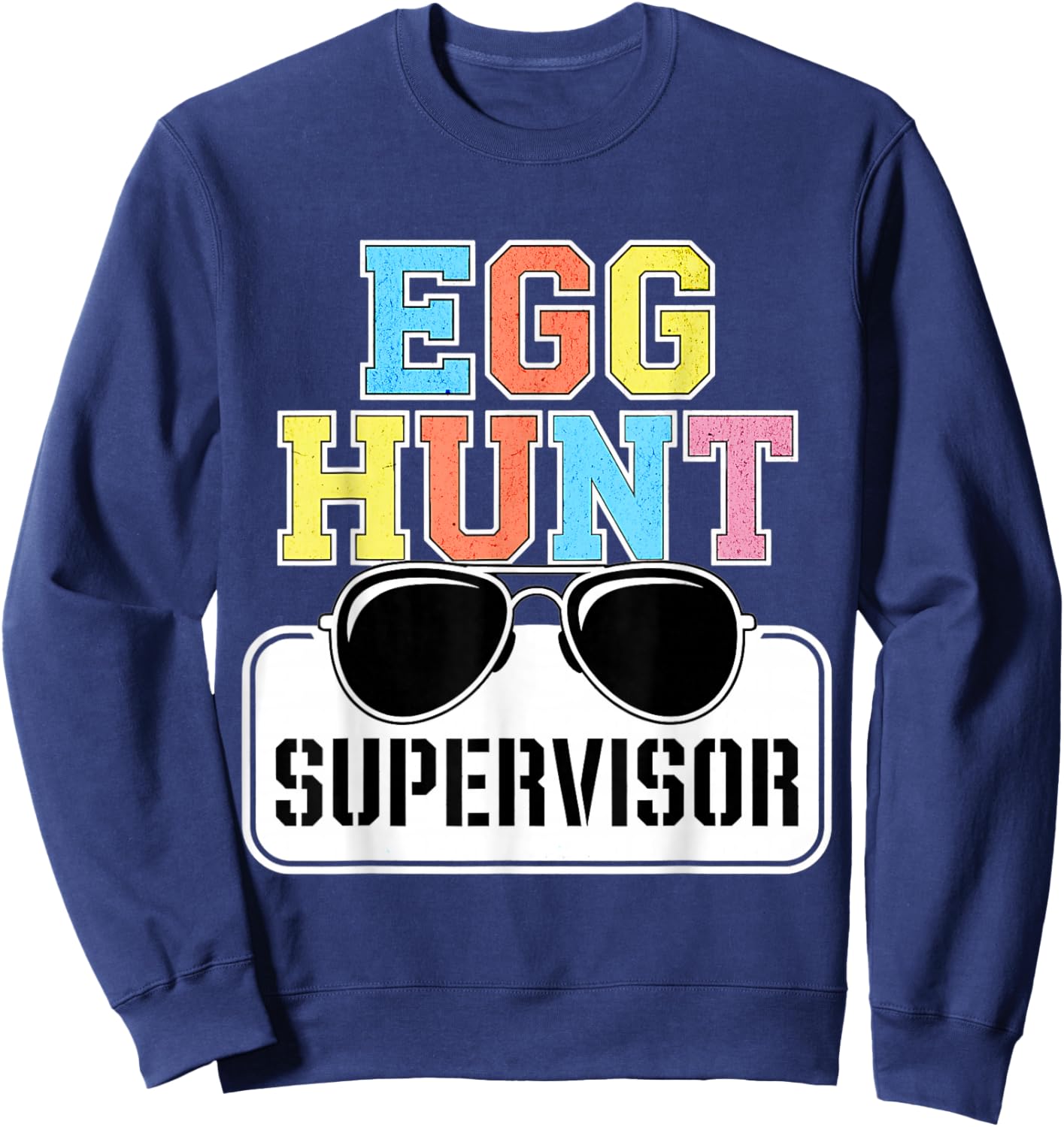 Easter Egg Hunt Supervisor Funny Mom Dad Men Women Kids Sweatshirt - Sweatshirt | Navy