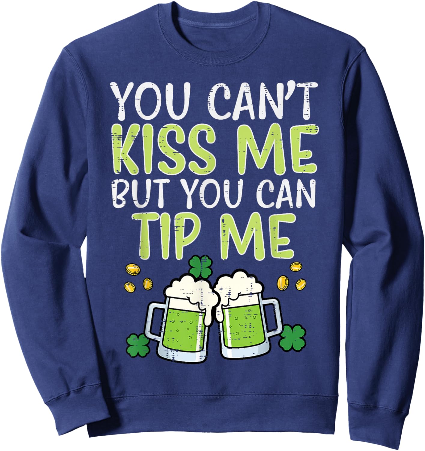 St Patricks Day Cant Kiss But Can Tip Saint Pattys Waiter Sweatshirt - Sweatshirt | Navy