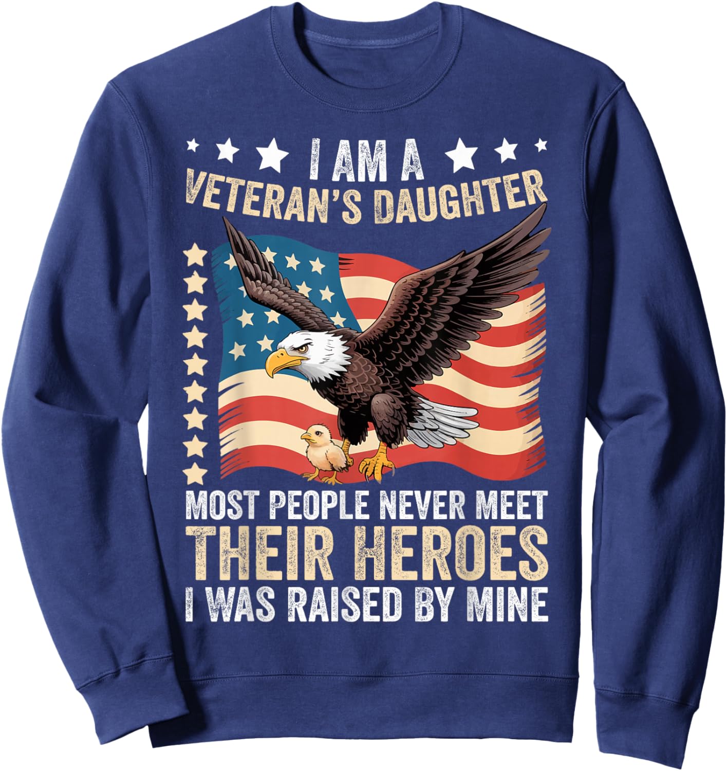 I Am A Veterans Daughter Most People Never Meet Their Heroes Sweatshirt - Sweatshirt | Navy
