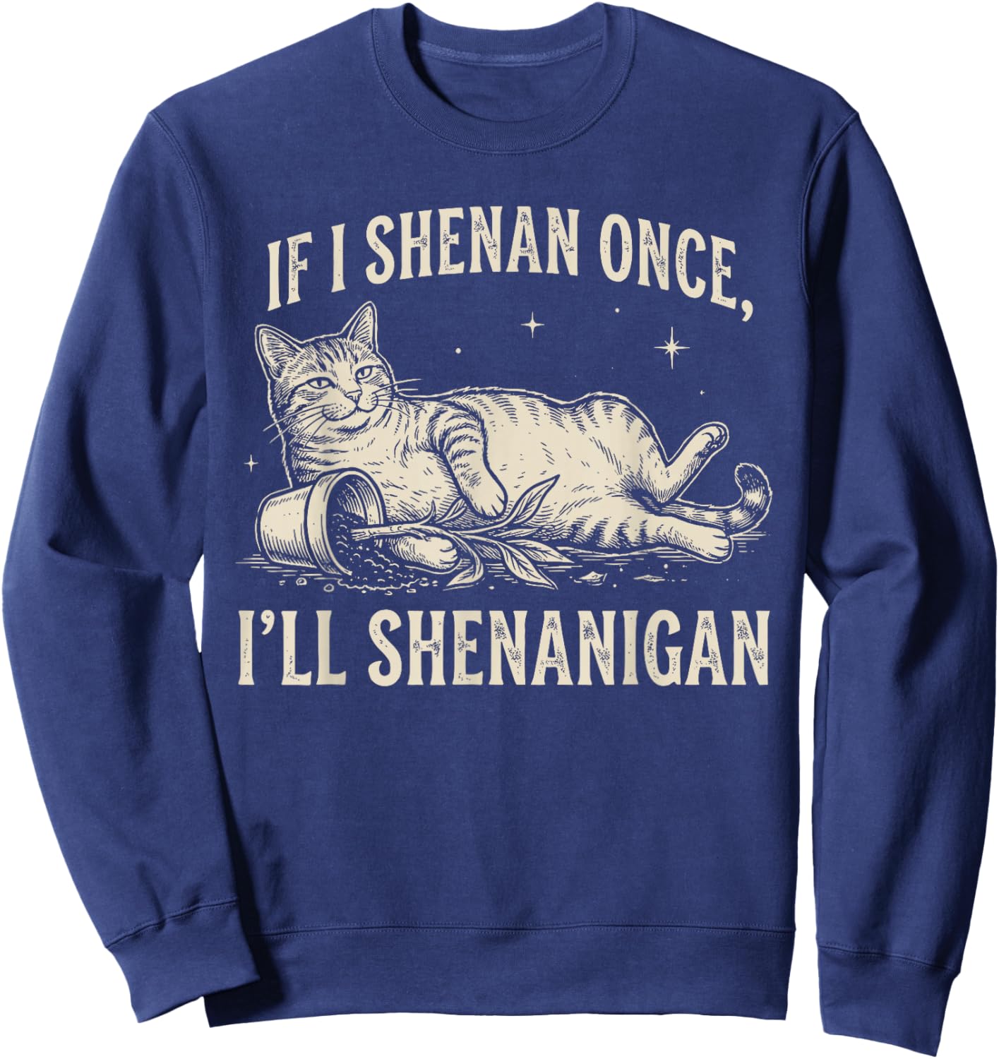 If I Shenan Once I'll Shenanigan Funny Cat Sweatshirt - Sweatshirt | Navy