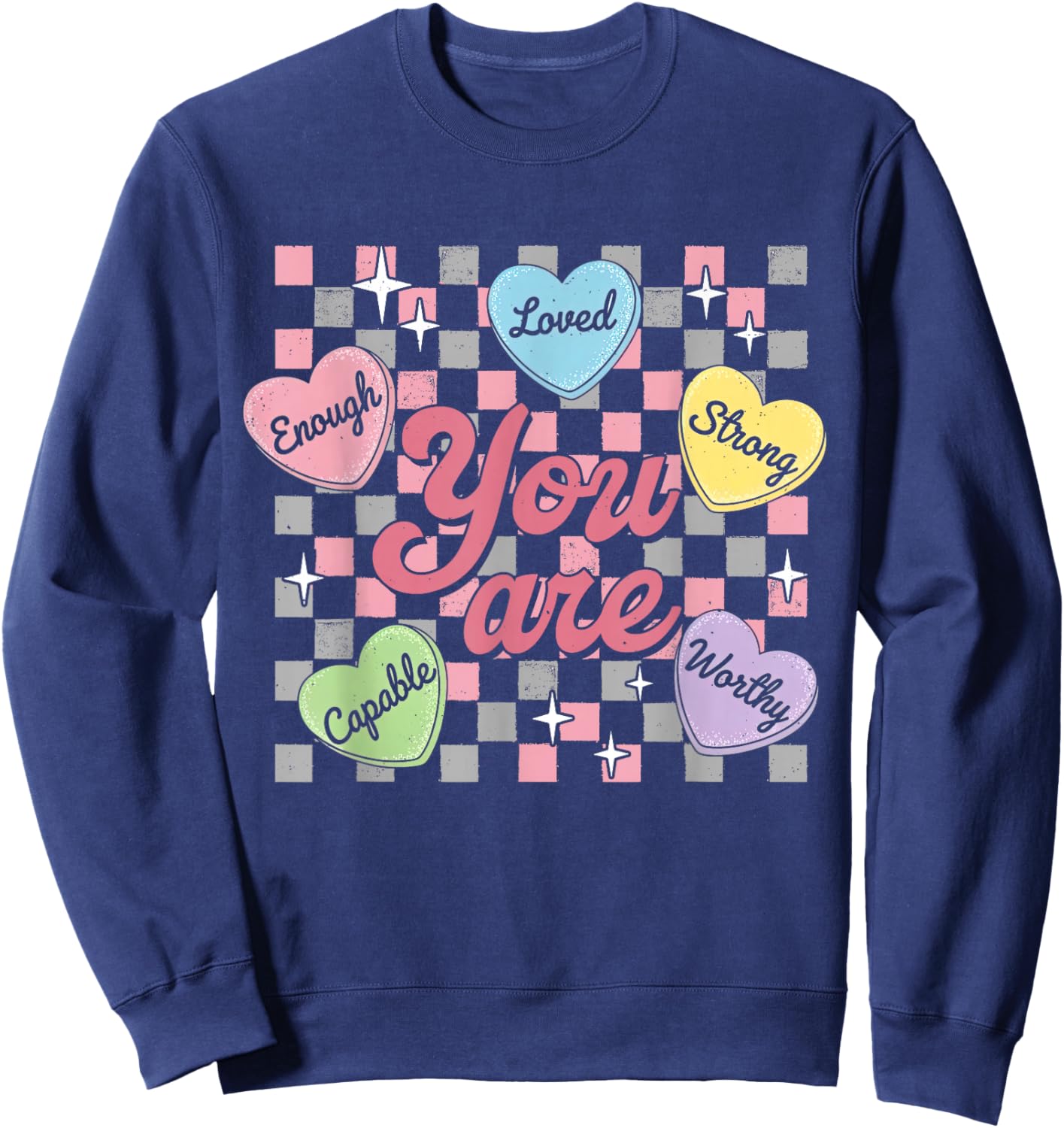 You are Valentines Teacher Candy Heart Positive Affirmation Sweatshirt - Sweatshirt | Navy