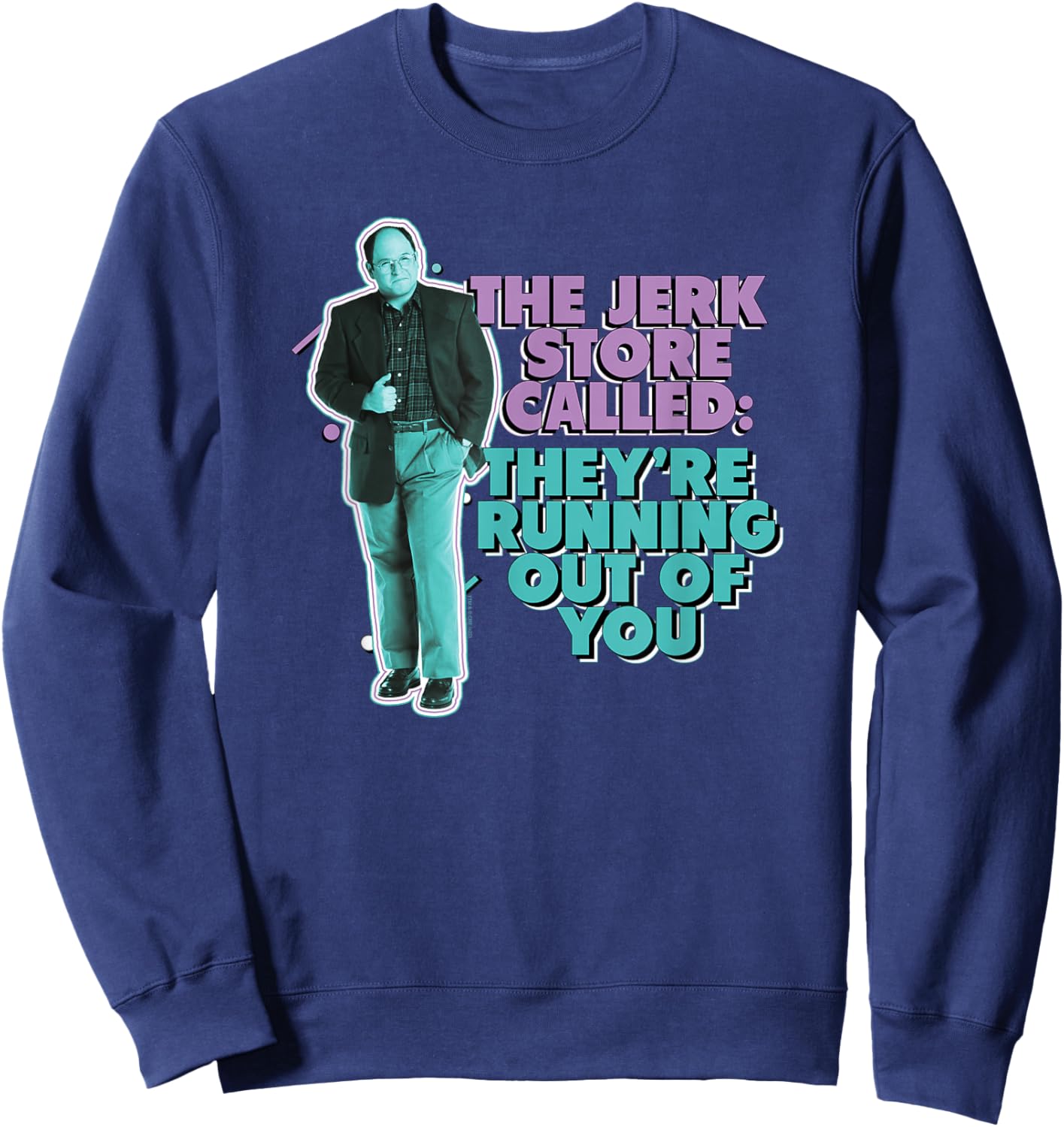 Seinfeld The Jerk Store Called George Funny Retro TV Show Sweatshirt - Sweatshirt | Navy