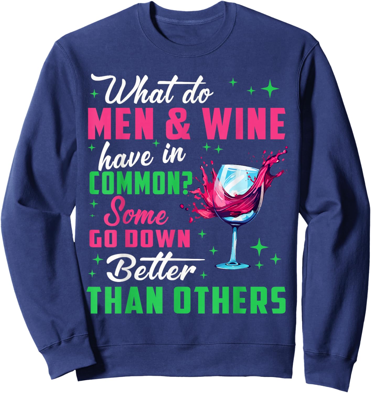 What do Men and Wine Have in Common Wine Funny Sarcastic Sweatshirt - Sweatshirt | Navy