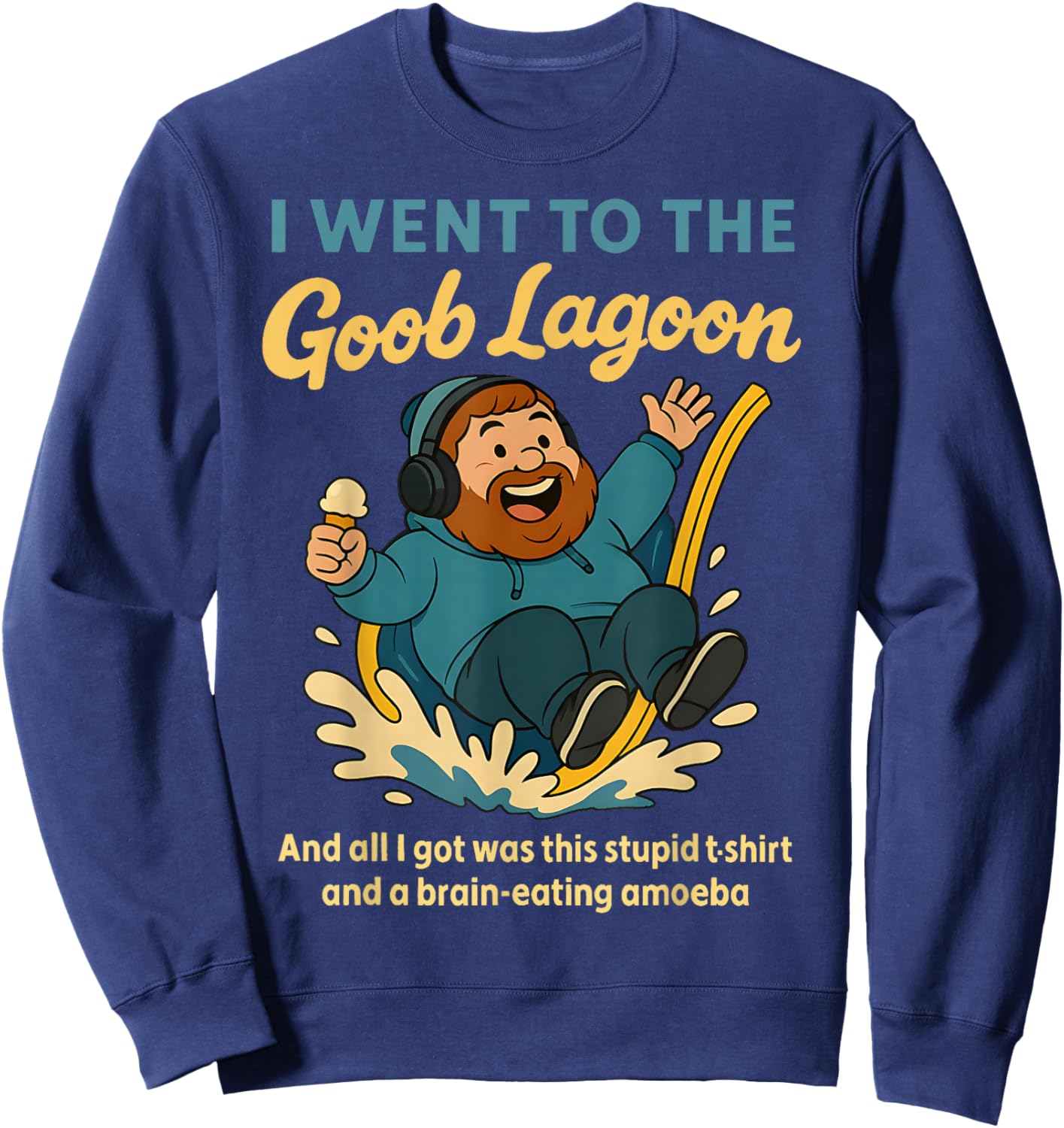 I Went to Goob Lagoon Stupid Shirt Brain-Eating Amoeba Funny Sweatshirt - Sweatshirt | Navy
