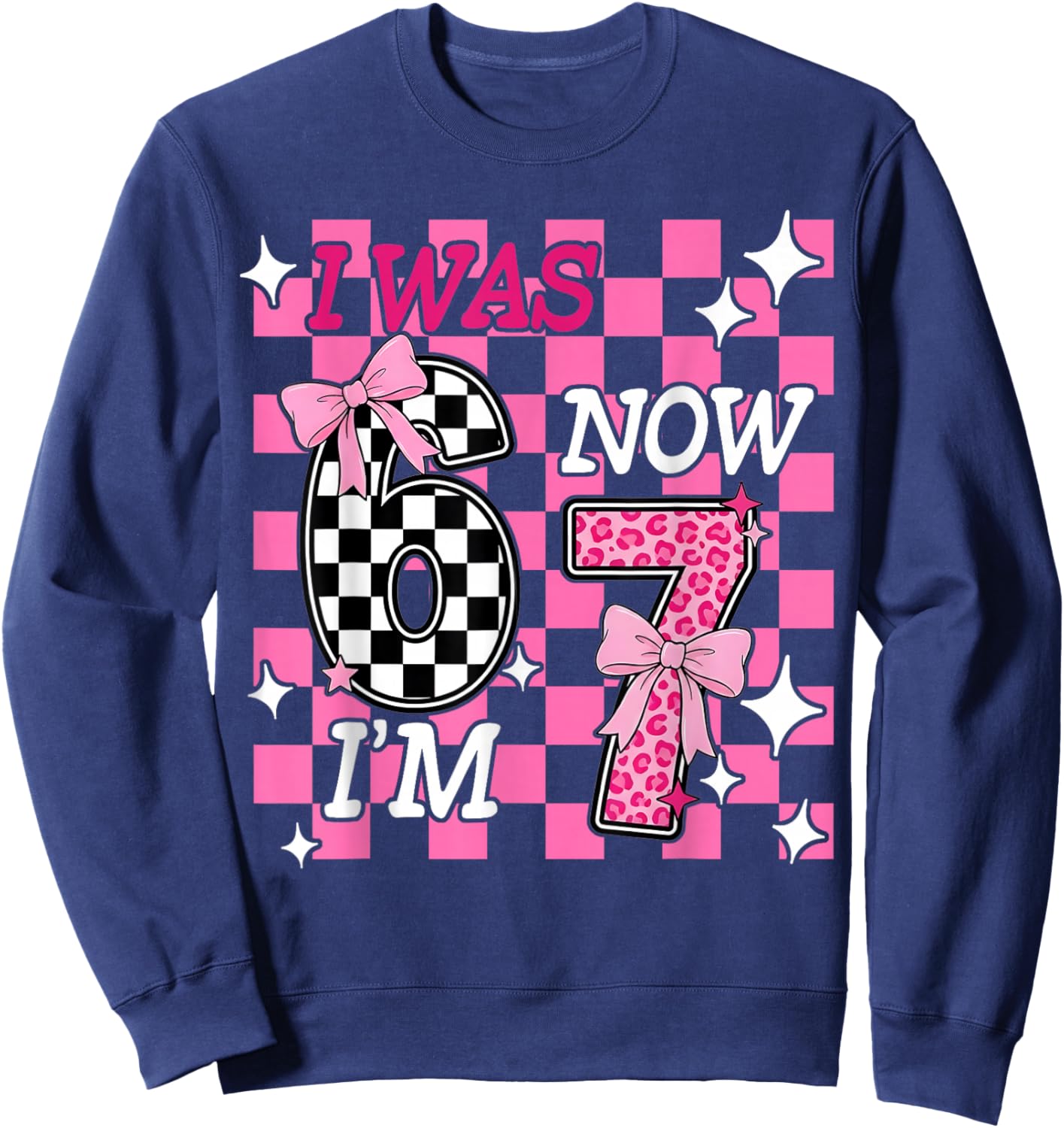Pink Checkered I was 6 Now I'm 7 Funny 67 Birthday Girl Bows Sweatshirt - Sweatshirt | Navy