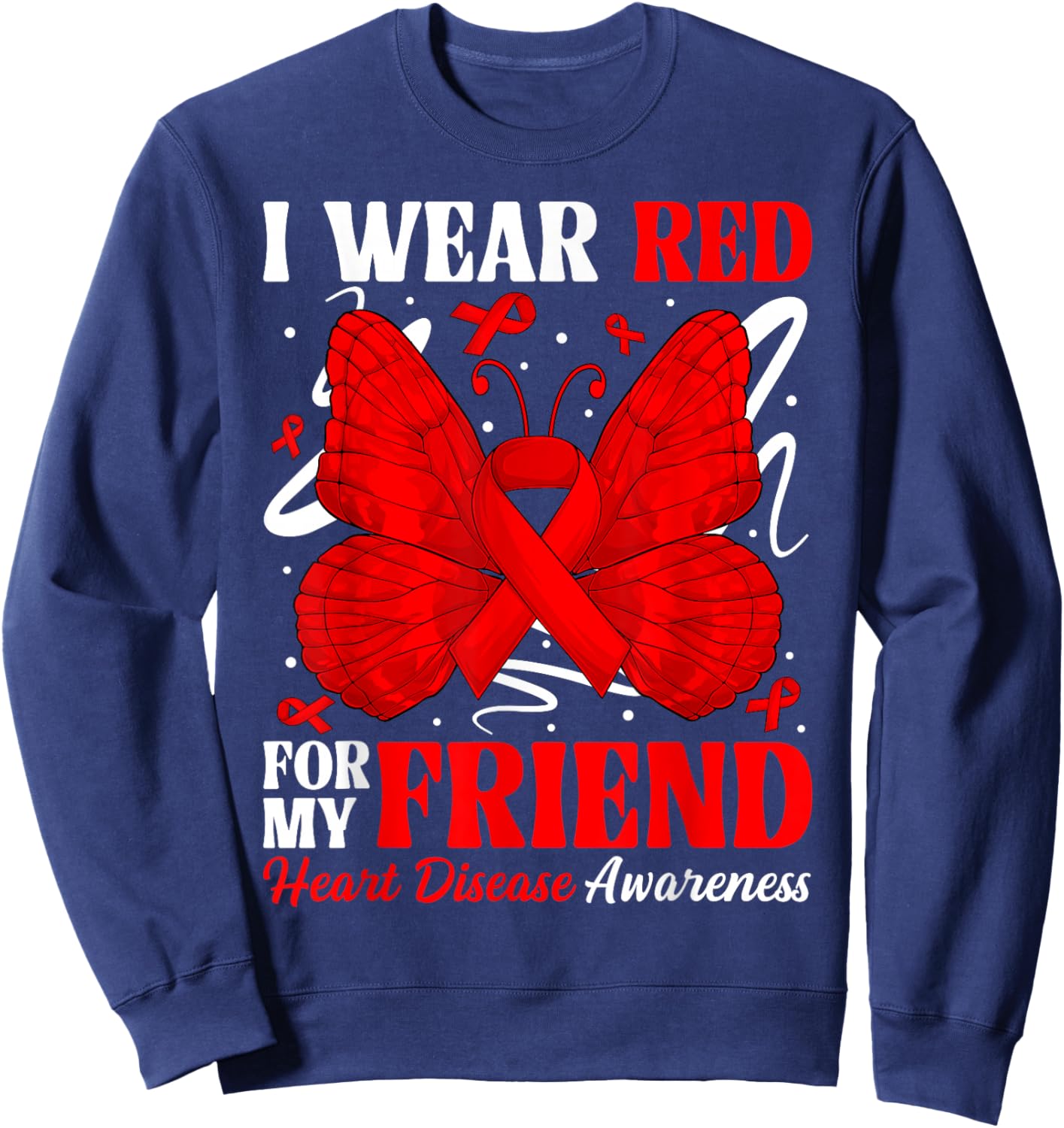 I Wear Red for My Friend Heart Disease Awareness Day Butterf Sweatshirt - Sweatshirt | Navy