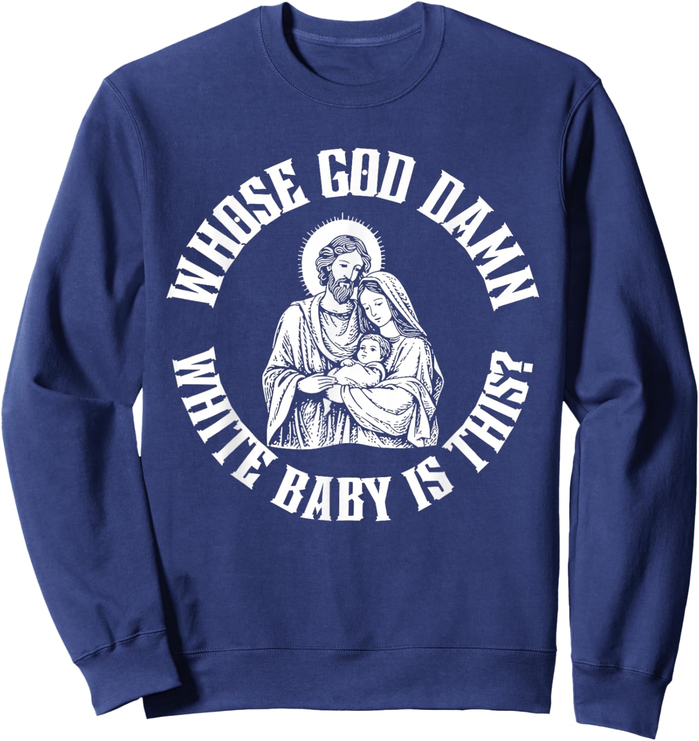 Whose God Damn White Baby is This Funny Christmas Meme Sweatshirt - Sweatshirt | Navy