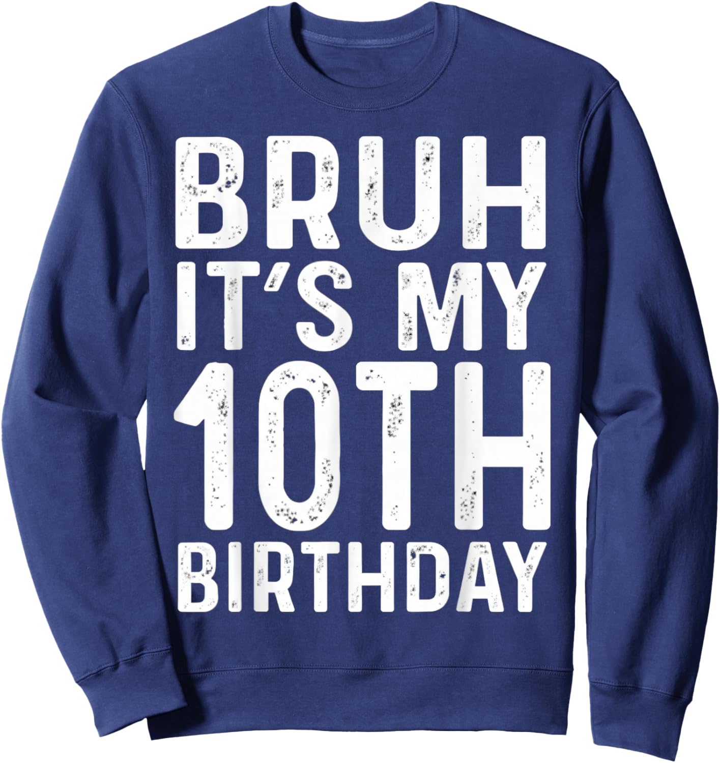 10th Birthday Boys Bruh It's My Ten Birthday 10 Years Bday Sweatshirt - Sweatshirt | Navy