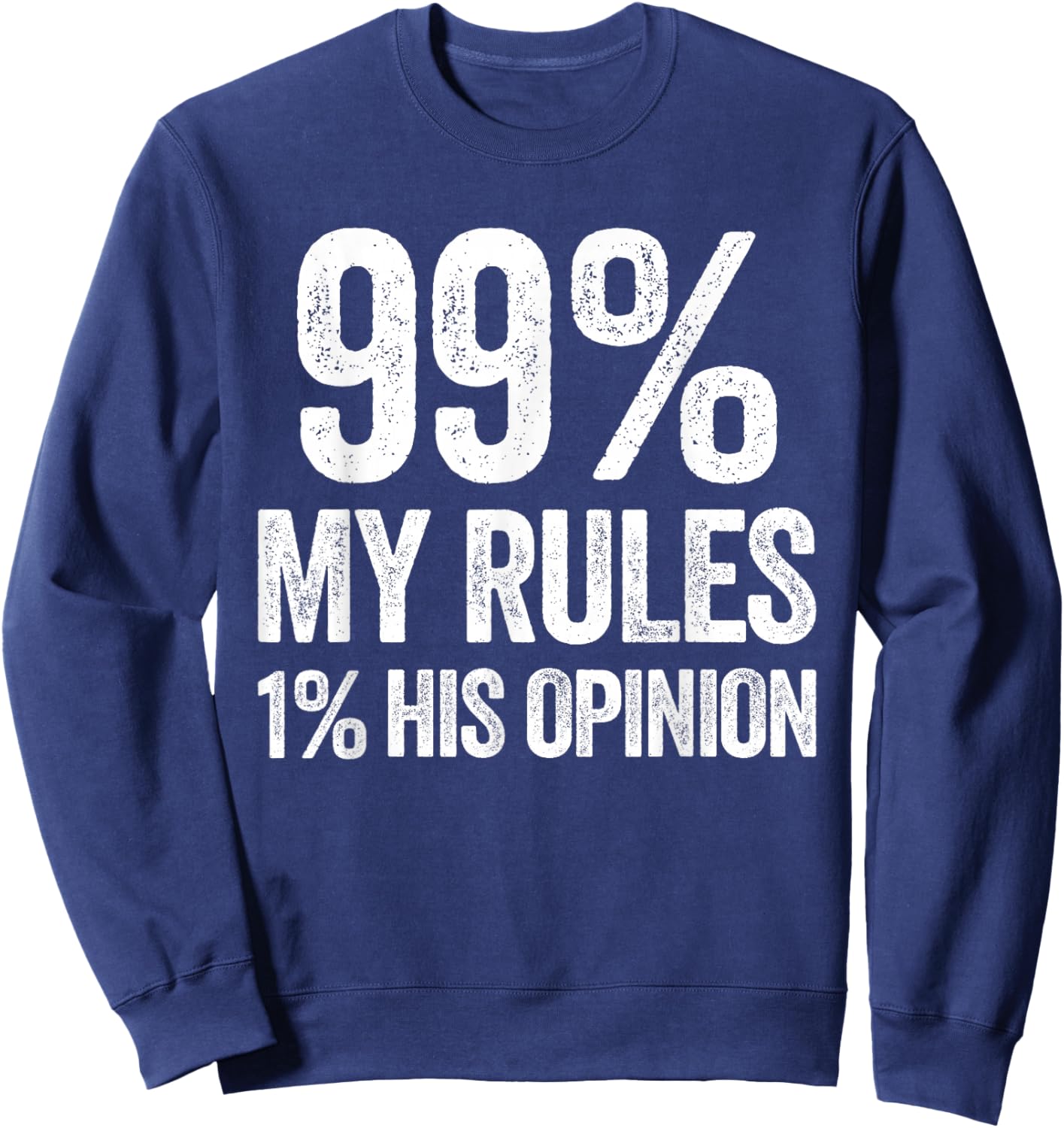 99 Percent My Rules Humor Sarcasm Funny Wife Sweatshirt - Sweatshirt | Navy