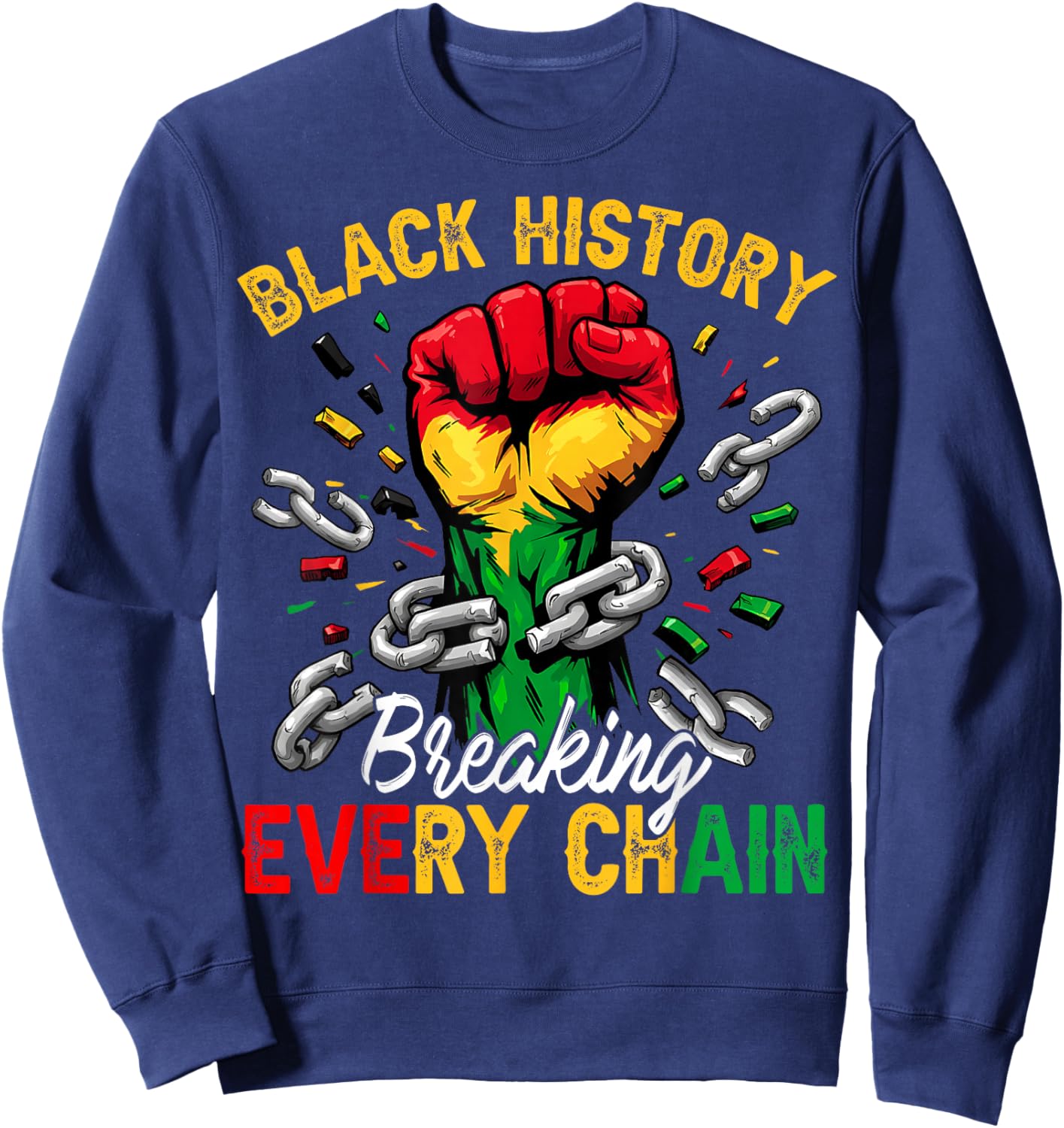 Black History Breaking Every Chain African American Pride Sweatshirt - Sweatshirt | Navy