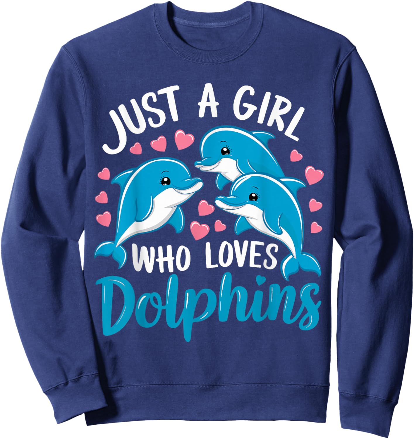Just a Girl Who Loves Dolphins Cute Dolphin Sweatshirt - Sweatshirt | Navy