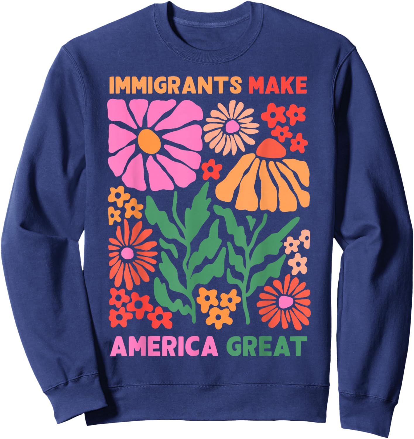 Immigrants Make America Great Human Rights Pro Immigrants Sweatshirt - Sweatshirt | Navy