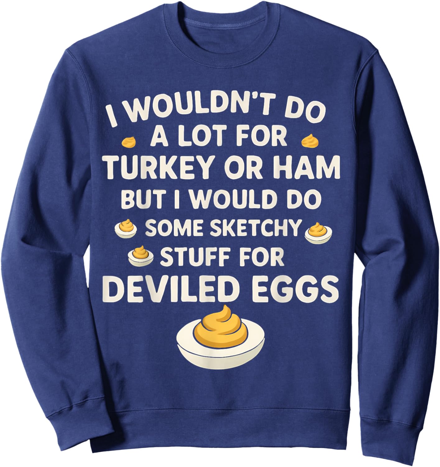 I Wouldn't Do A Lot for Turkey Or Ham But I Would Do Sketchy Sweatshirt - Sweatshirt | Navy