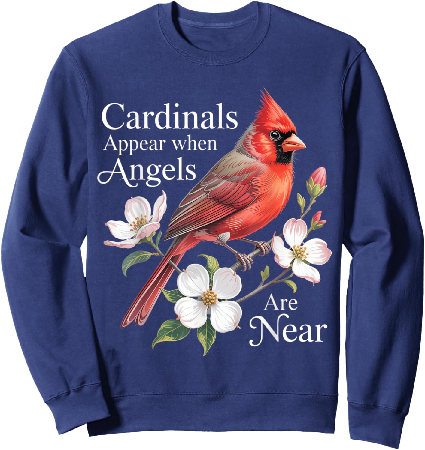 Cardinals Appear When Angels are Near Bird Lover Sweatshirt - Sweatshirt | Navy